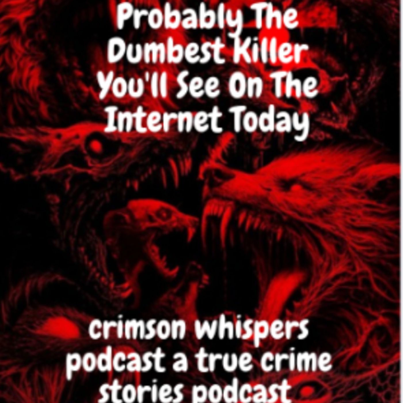 Probably The Dumbest Killer You'll See On The Internet Today episode artwork