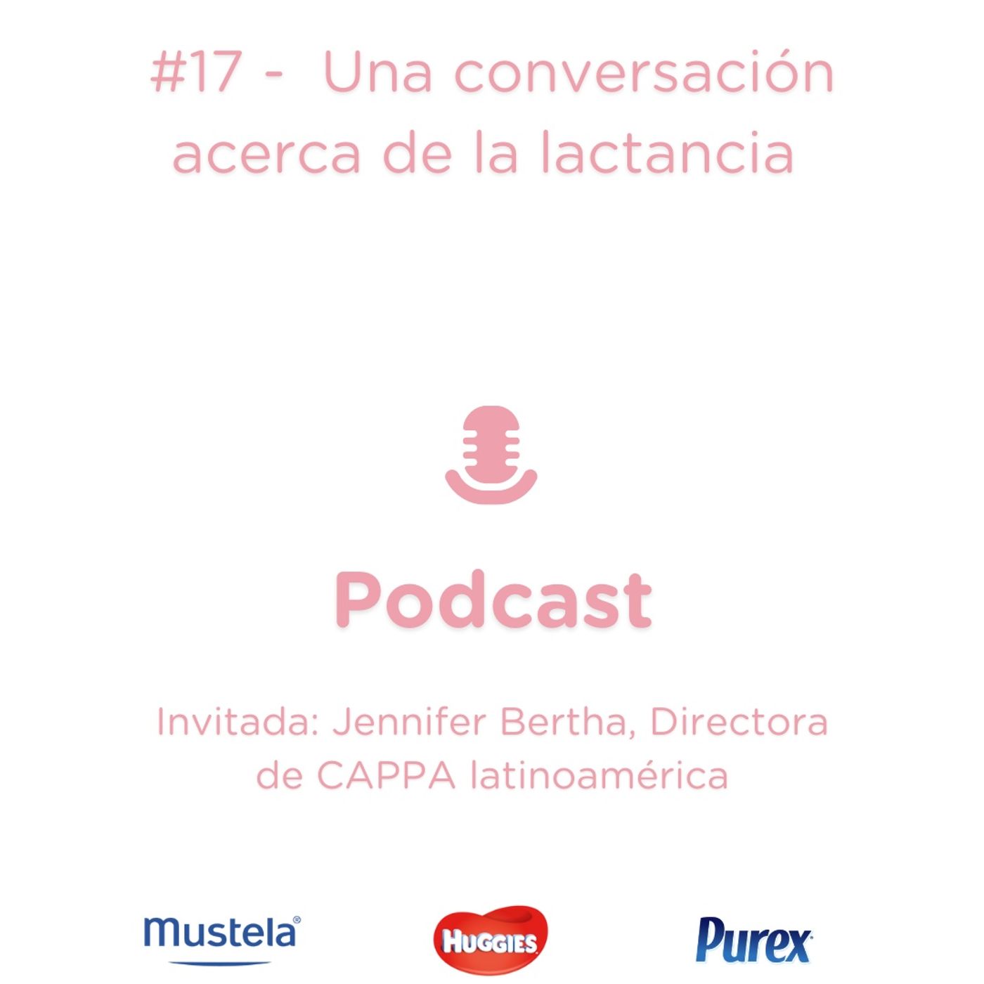 #17 - Conversación acerca de la lactancia con la directora de CAPPA Latinoamérica, doula de parto y educadora de lactancia: Jennifer Bertha episode artwork
