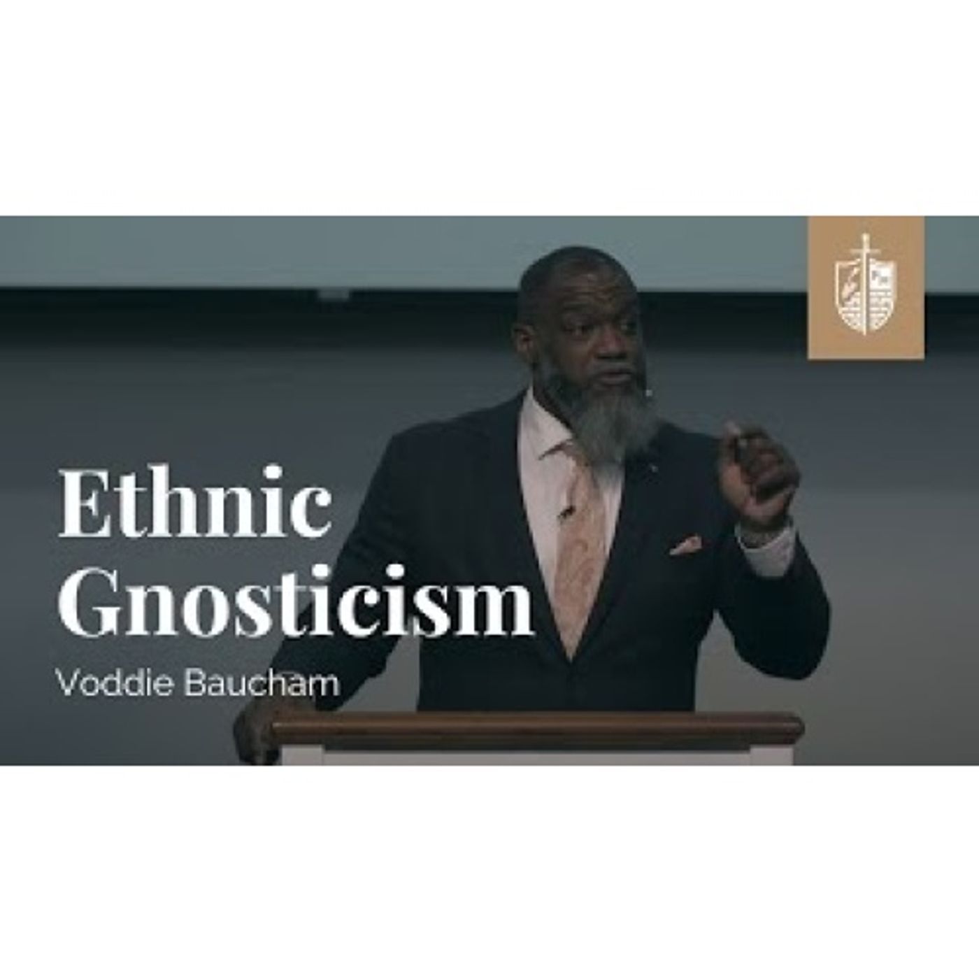 Dr. Voddie Baucham  - Ethnic Gnosticism