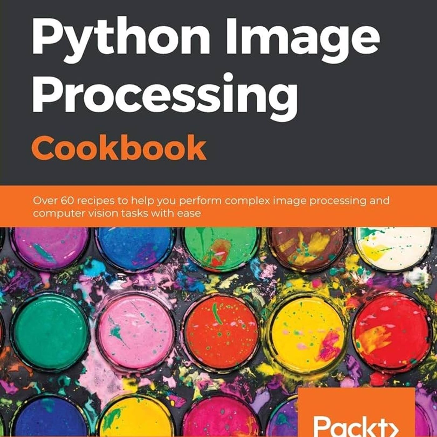 Python Image Processing Cookbook: Over 60 recipes to help you perform complex image processing and computer vision tasks with ease