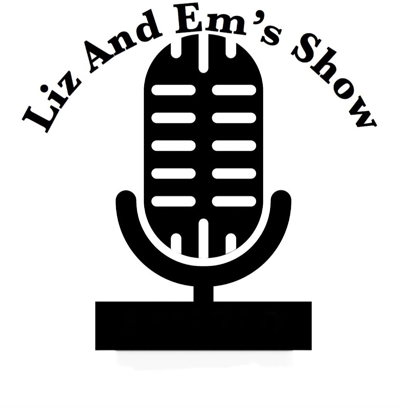 Liz And Em’s Show
