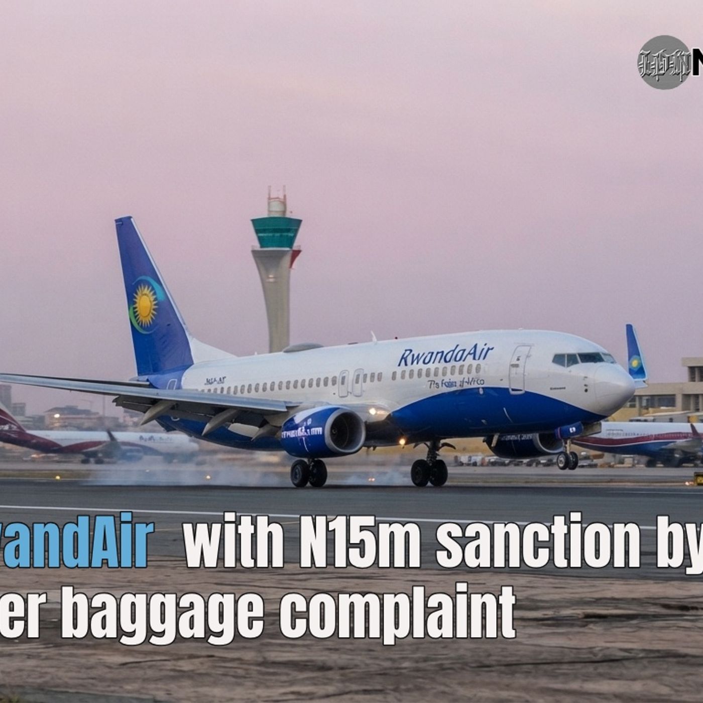 RwandAir  with N15m sanction by NCAA after baggage complaint episode artwork