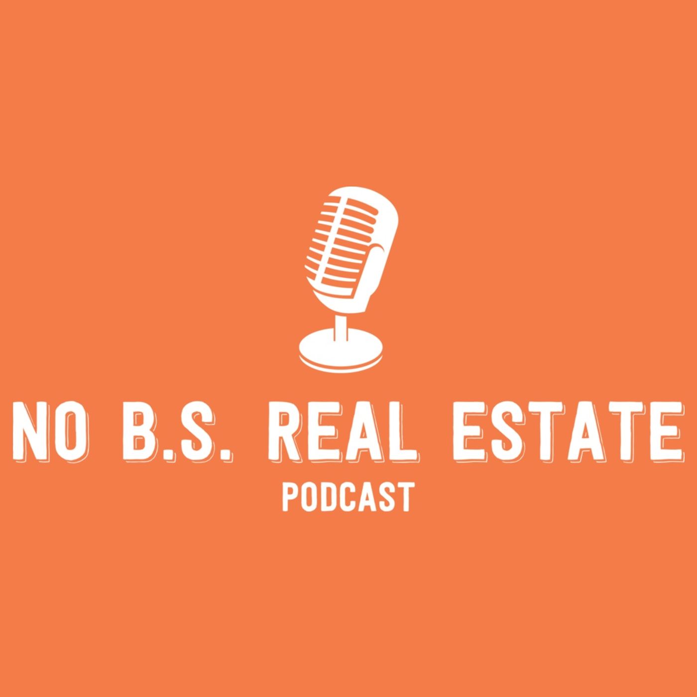 No B.S. Real Estate Podcast