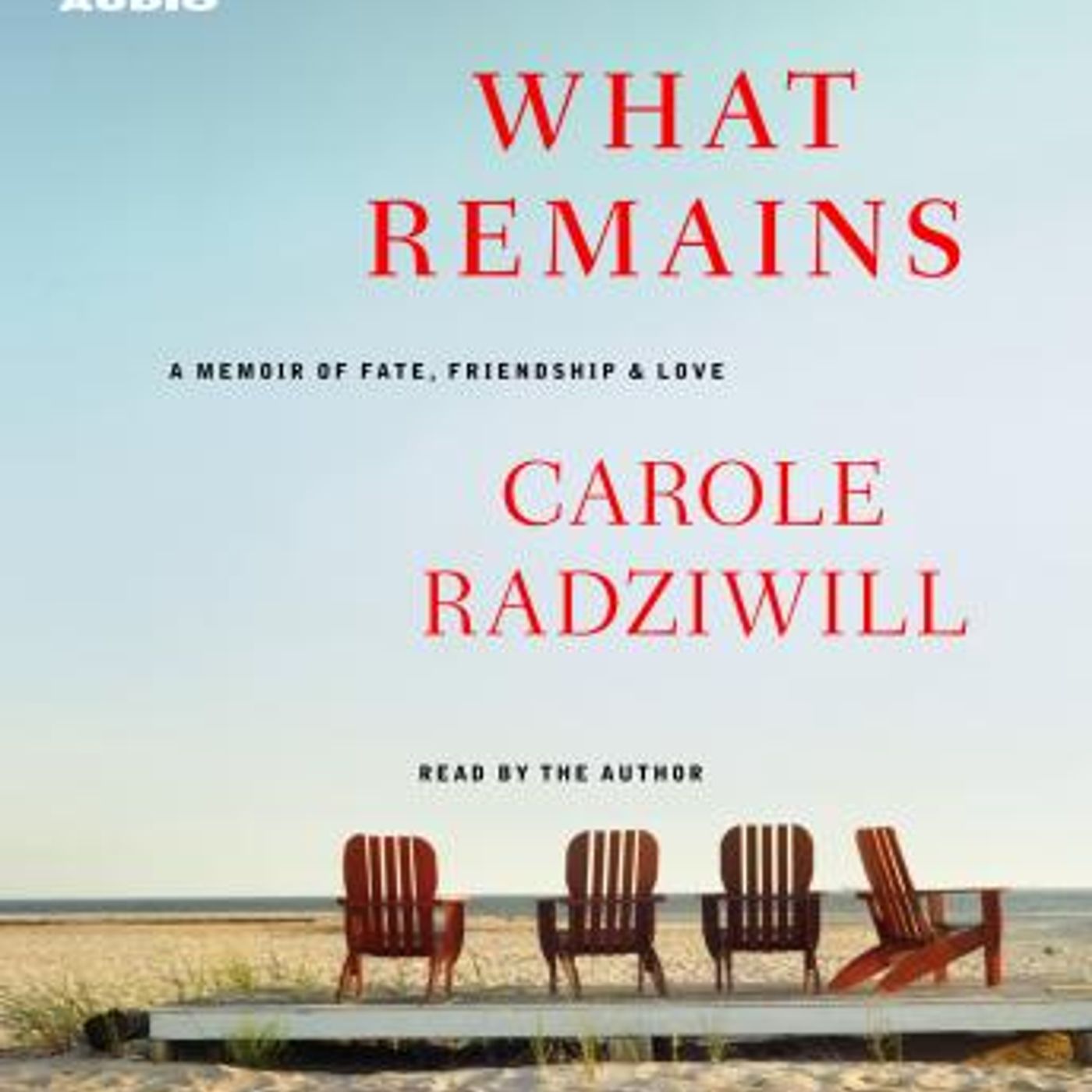 What Remains: A Memoir of Fate, Friendship, and Love by Carole Radziwill