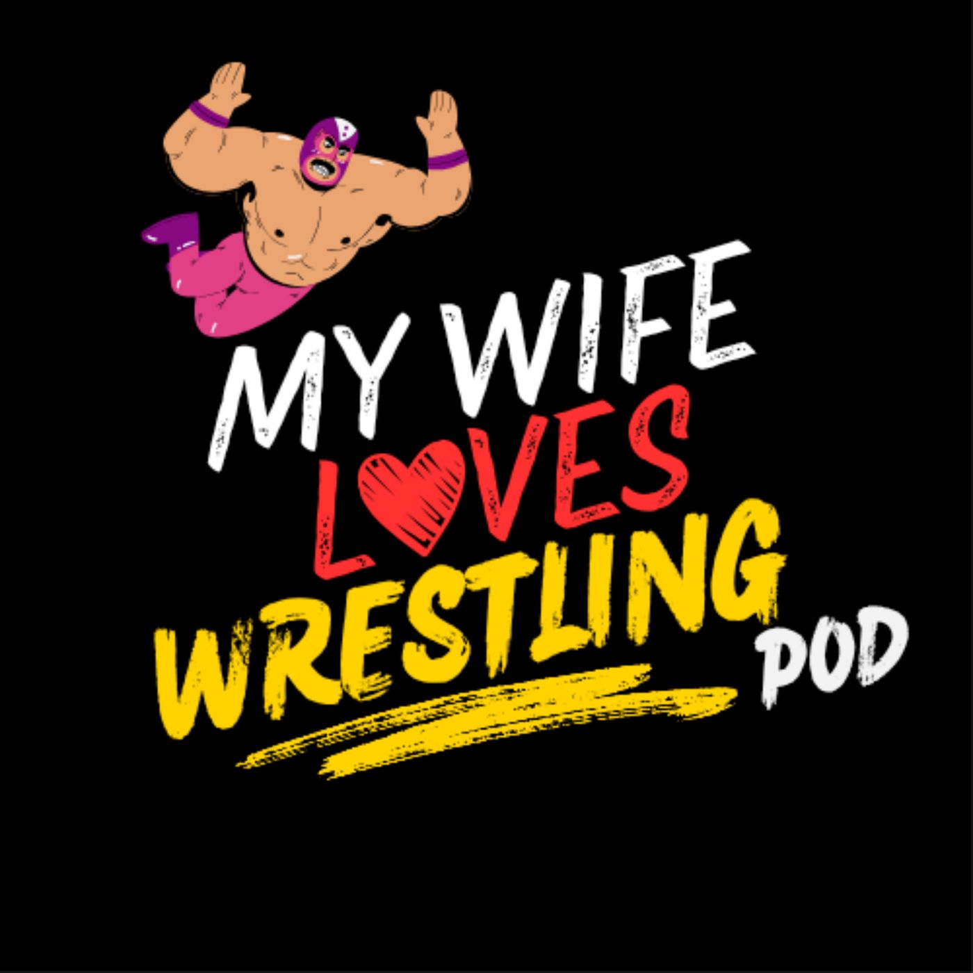 My Wife Loves Wrestling Podcast