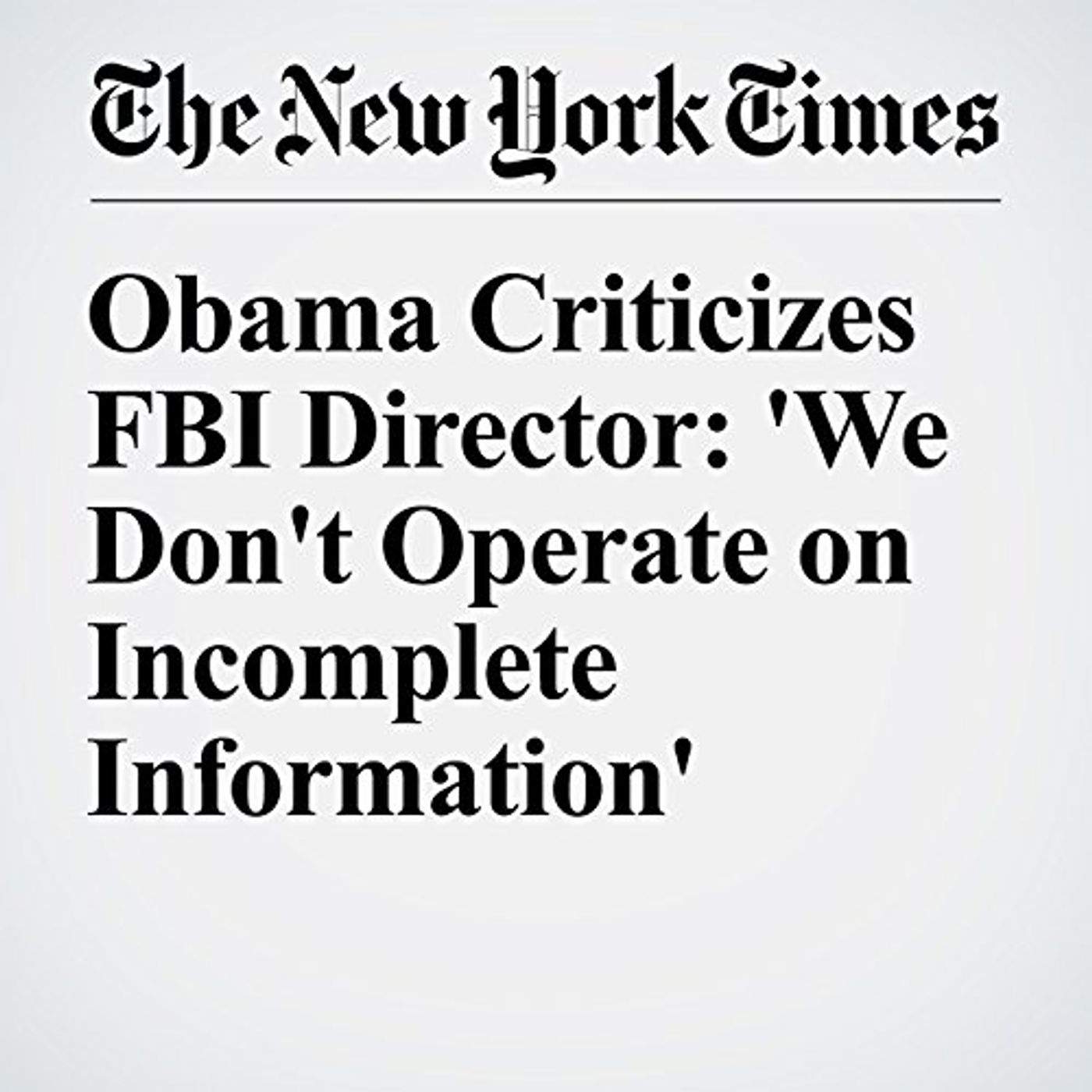 Obama Criticizes FBI Director: 'We Don't Operate on Incomplete Information' Audiobook episode artwork
