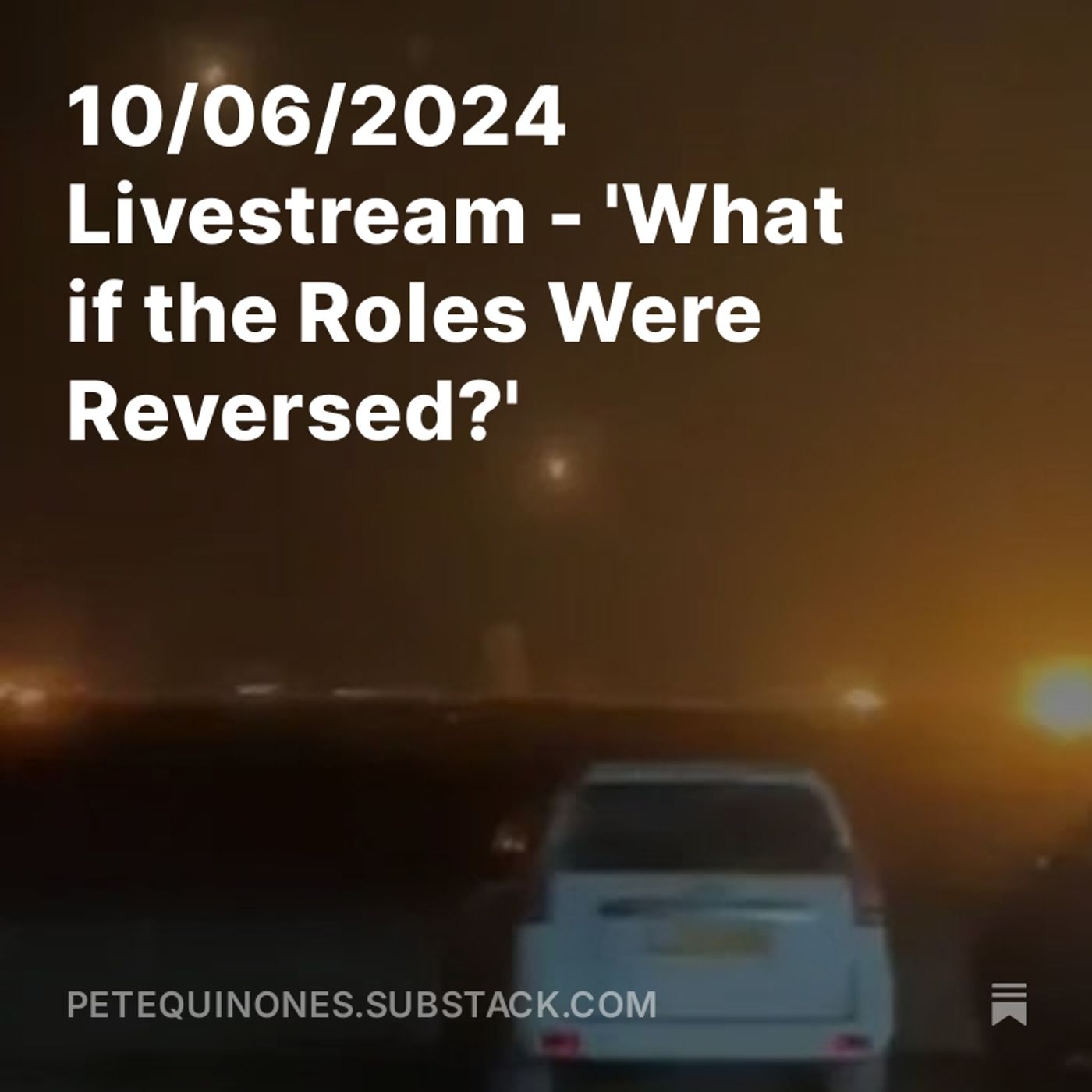 10/06/2024 Livestream - 'What if the Roles Were Reversed?'