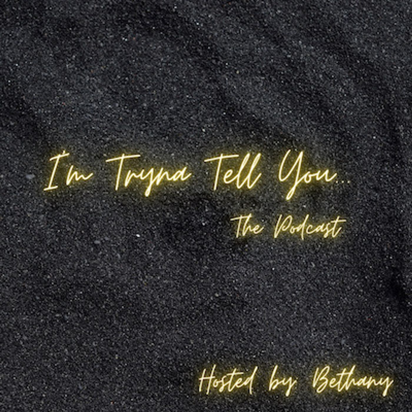 I’m Tryna Tell You…