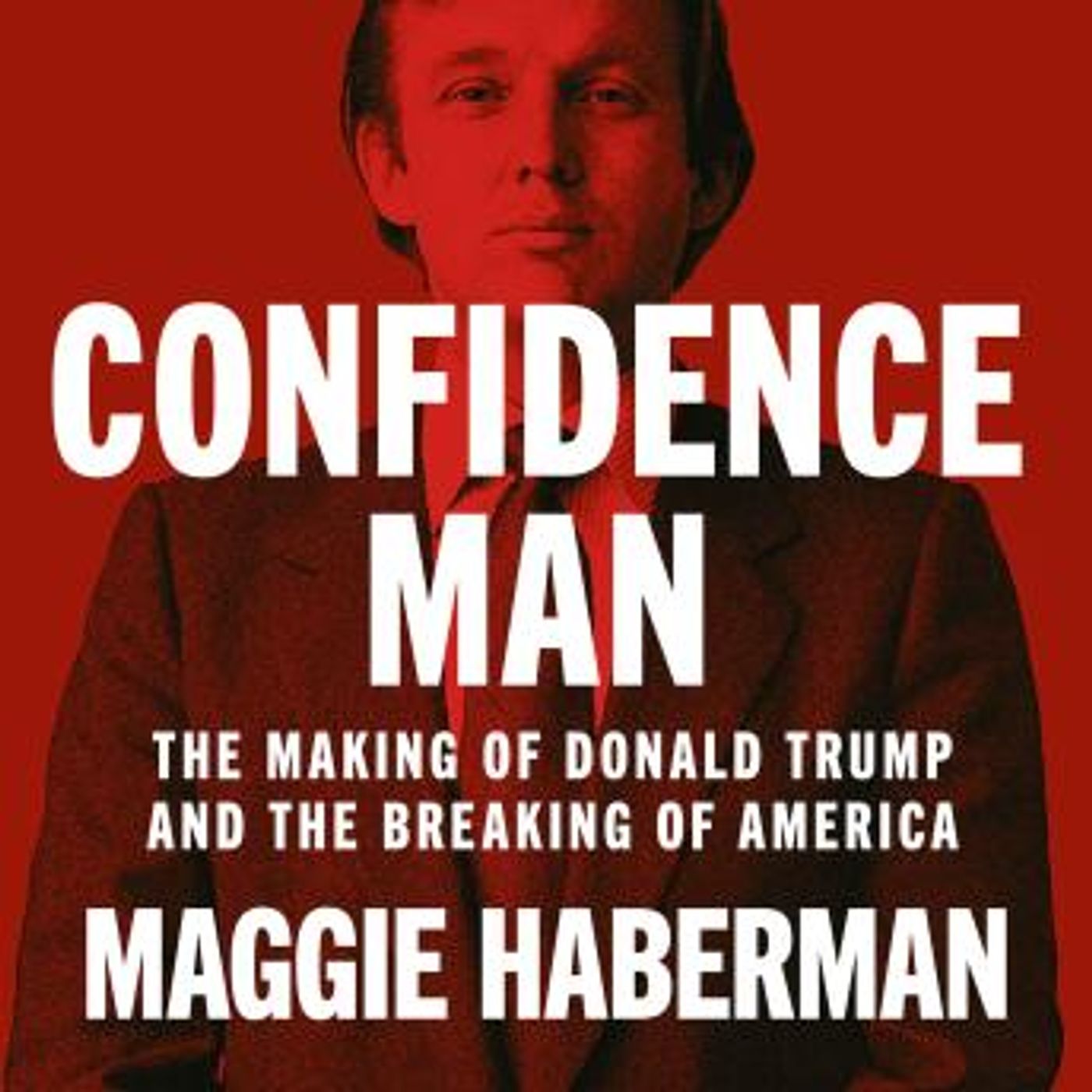 Confidence Man: The Making of Donald Trump and the Breaking of America by Maggie Haberman episode artwork