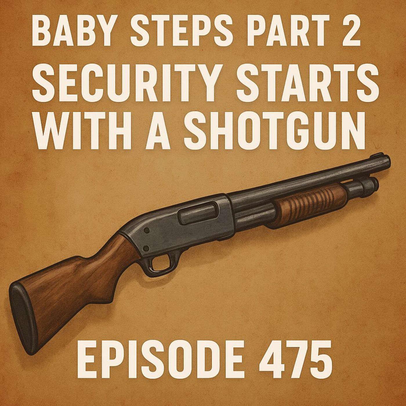 Baby Steps Part 2: Security Starts with a Shotgun | Episode 475
