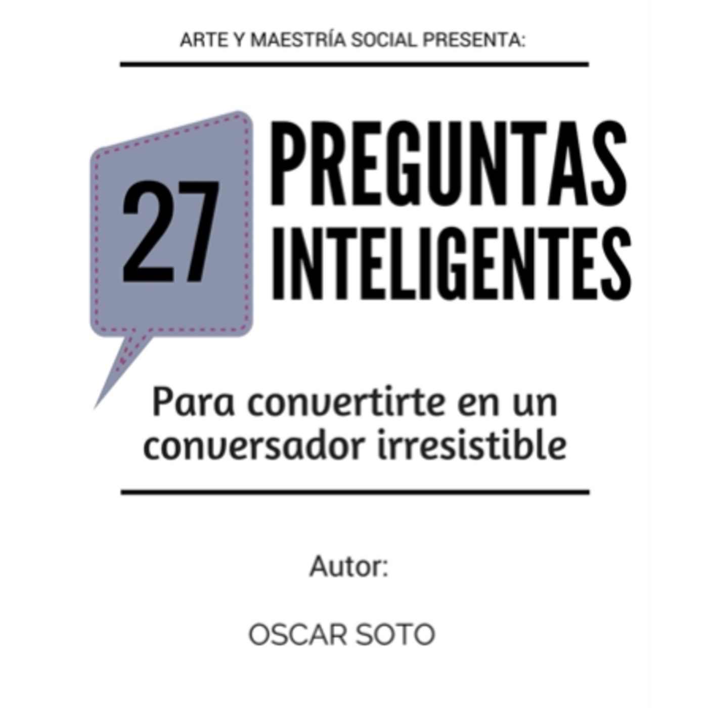 27 Preguntas Inteligentes Para Convertirte En Un Conversador Irresistible - Oscar Soto episode artwork