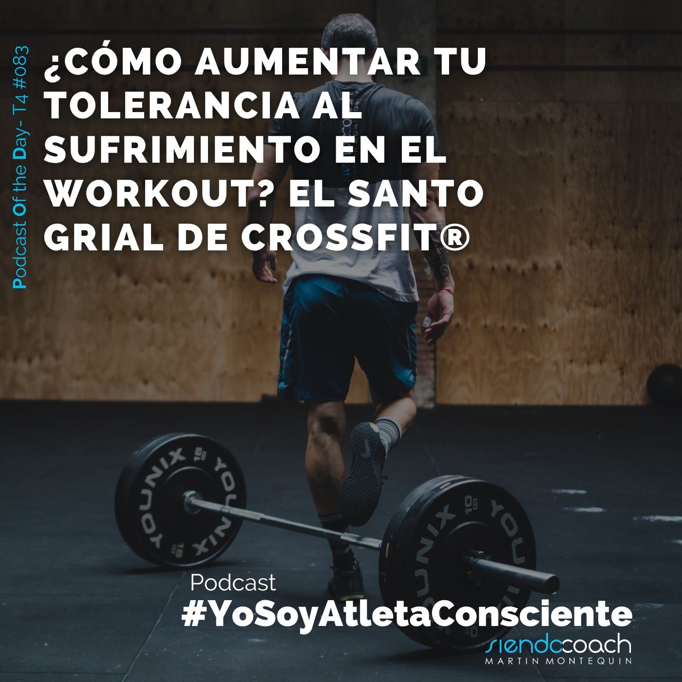 T4 - POD 083 - ¿Cómo aumentar tu tolerancia al sufrimiento en el workout? El santo grial de CrossFit®