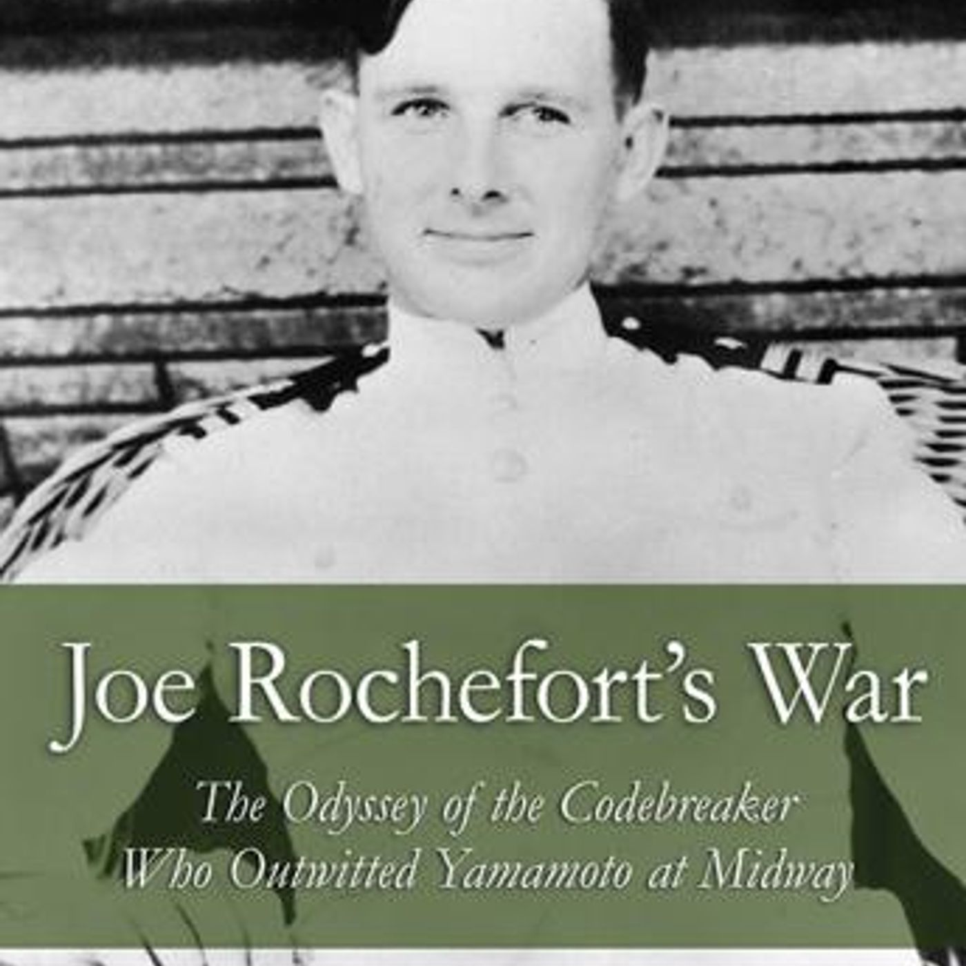 Joe Rochefort's War: The Odyssey of the Codebreaker Who Outwitted Yamamoto at Midway by Elliot Carlson episode artwork