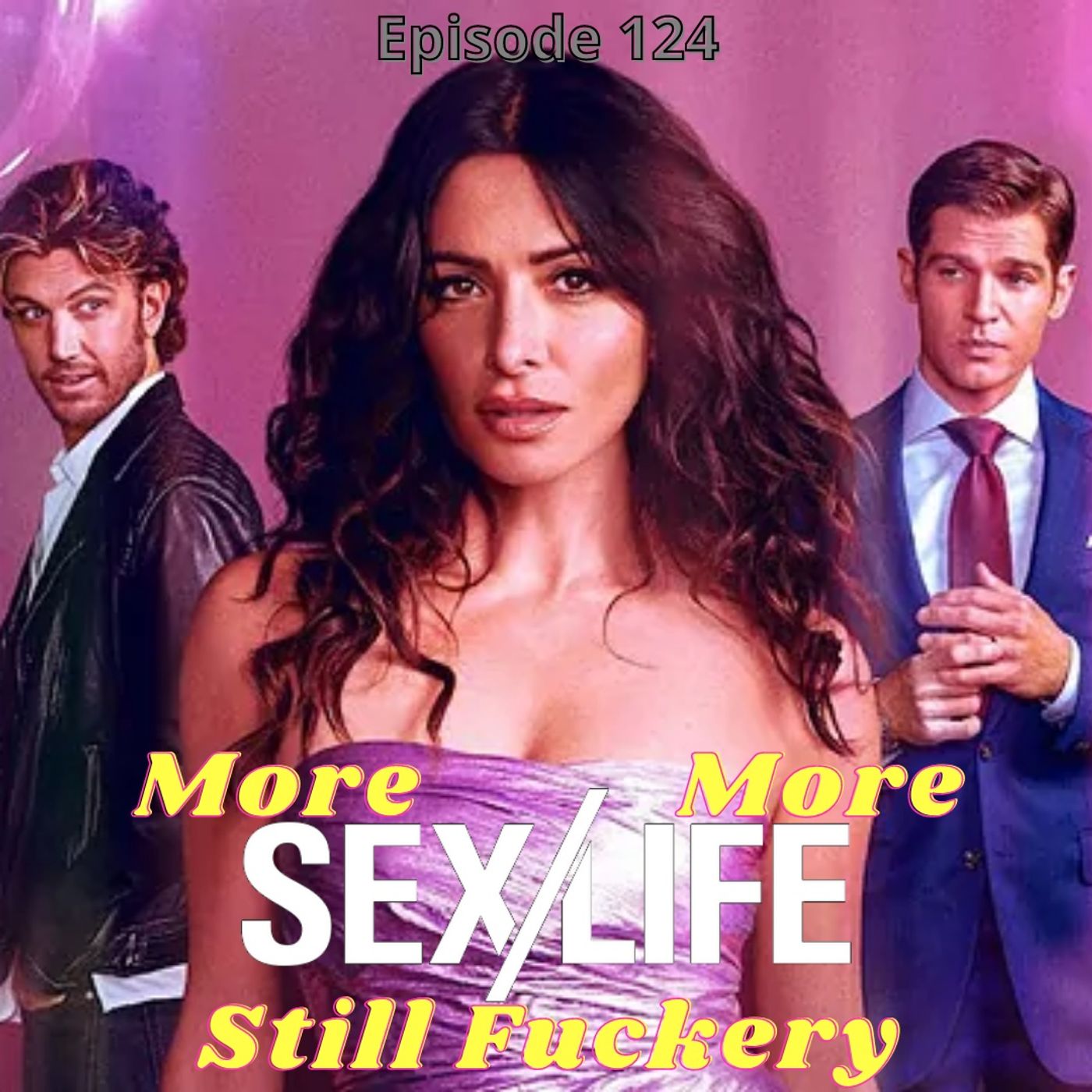 Episode 124 - More Sex/More Life, Still Fuckery (ft. Chále)