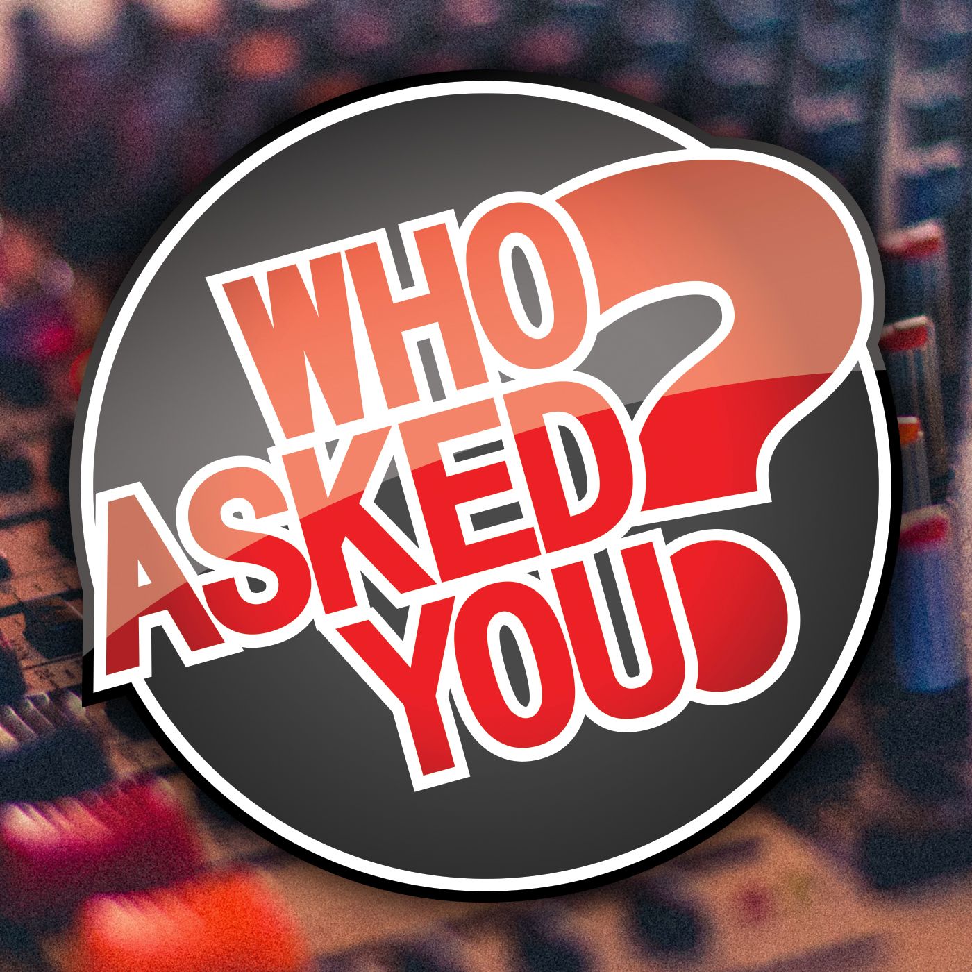 Who Asked You?
