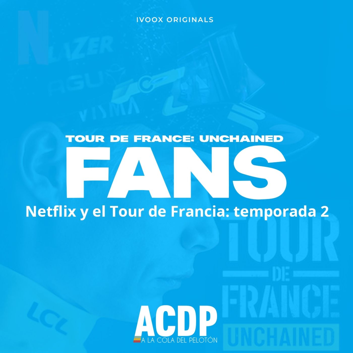 El Tour de Francia en NETFLIX | Análisis de Tour de France: Unchained temporada 2| Fans ACDP - A la Cola del Pelotón - Episodio exclusivo pa episode artwork