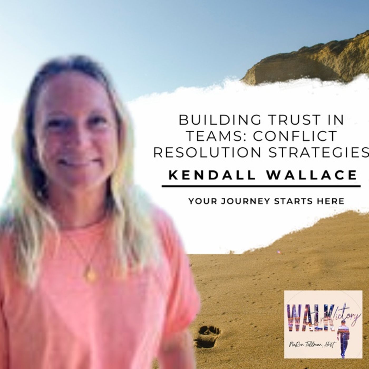 Building Trust in Teams: Conflict Resolution Strategies with Kendall Wallace | Walk in Victory Podcast