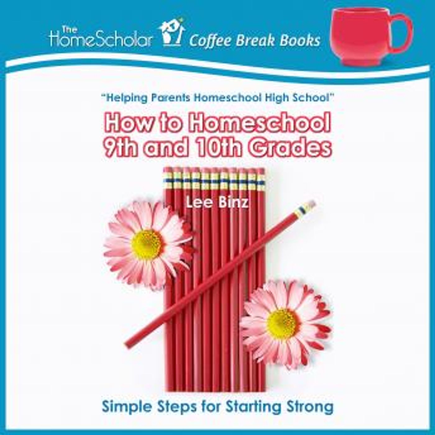 How to Homeschool 9th and 10th Grades: Simple Steps for Starting Strong by Lee Binz episode artwork