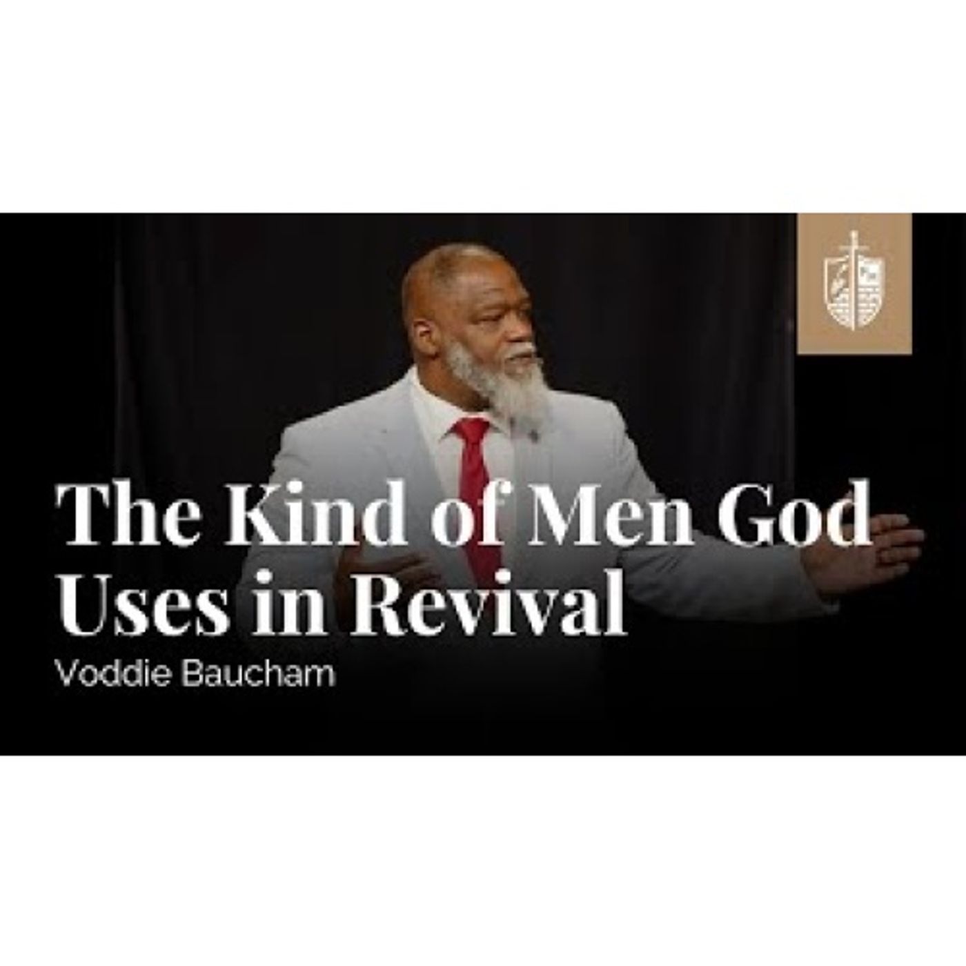 Voddie Baucham  - The Kind of Men God Uses in Revival