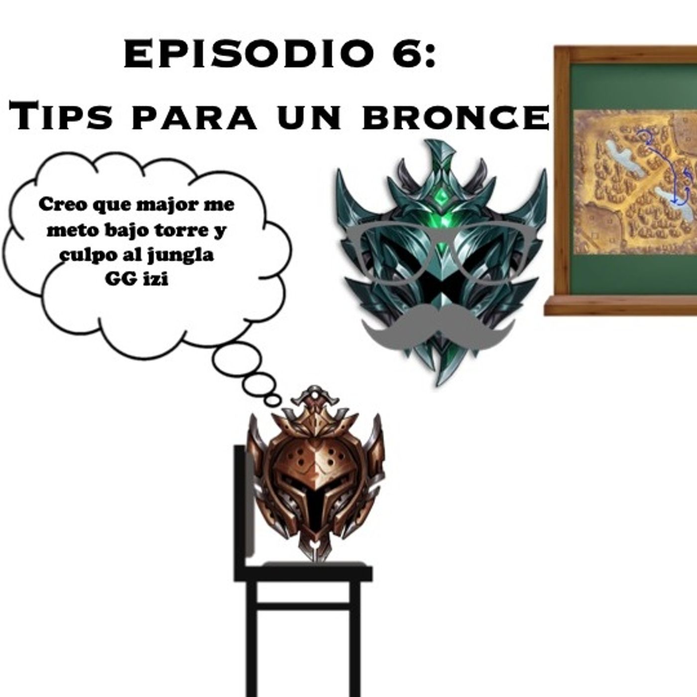 EPISODIO 6: Aconsejando a un bronza EPISODIO 6: Aconsejando a un bronza