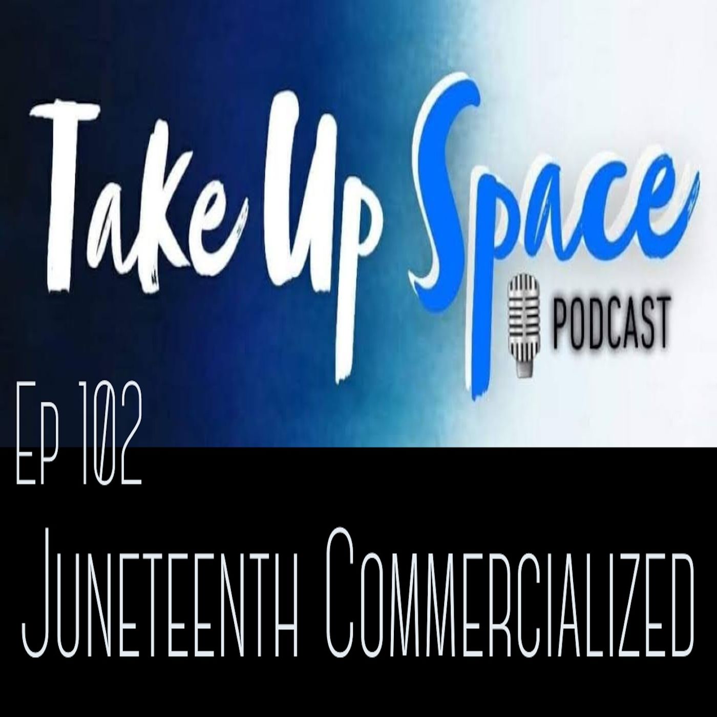 Ep. 102: Juneteenth Commercialized