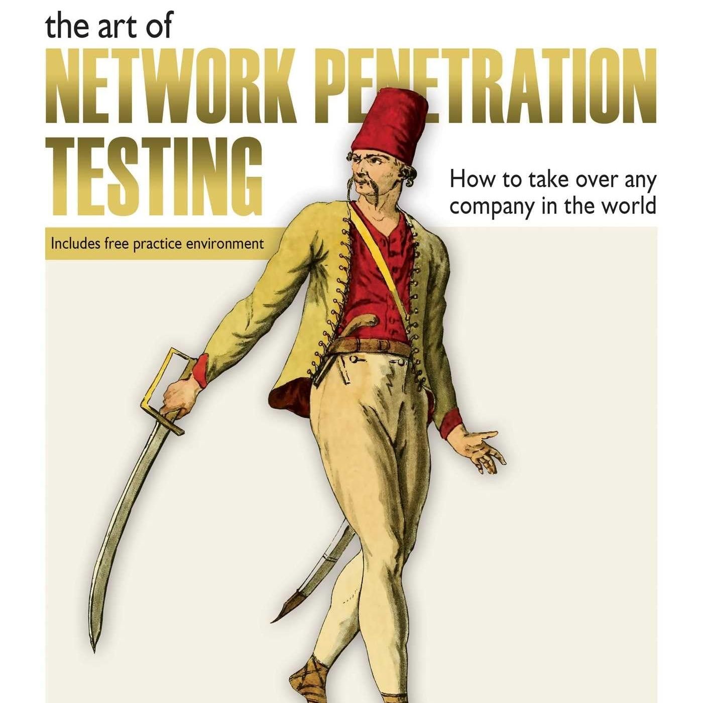 The Art of Network Penetration Testing: How to take over any company in the world