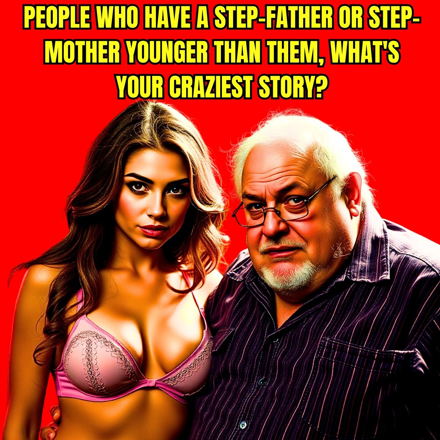 People Who Have A Step-father Or Step-mother Younger Than Them, What's Your Craziest Story?
