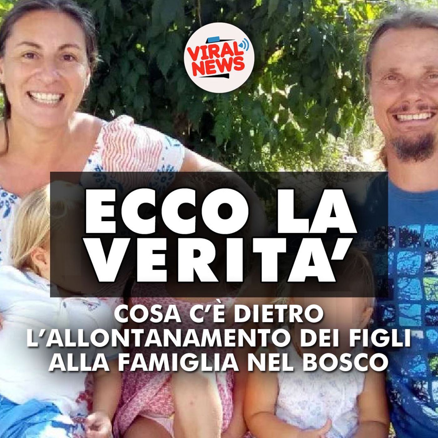 Famiglia nel bosco: tutta la verità sull’allontanamento dei figli