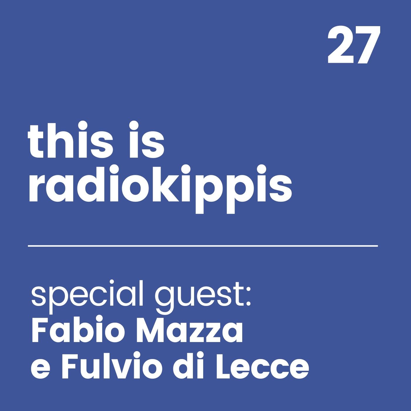This is Radio Kippis #27 special guest Fabio Mazza e Fulvio di Lecce episode artwork