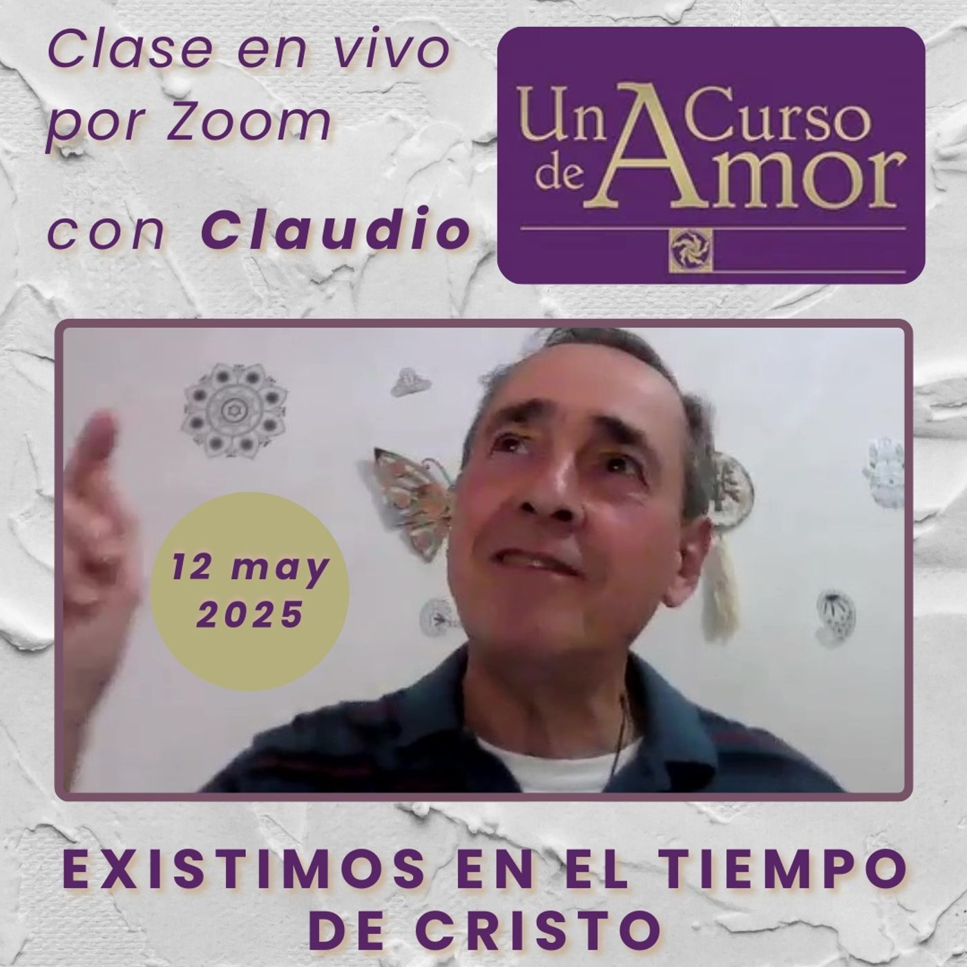 UN CURSO DE AMOR - Existimos en el tiempo de Cristo - Claudio - 12 may 2025