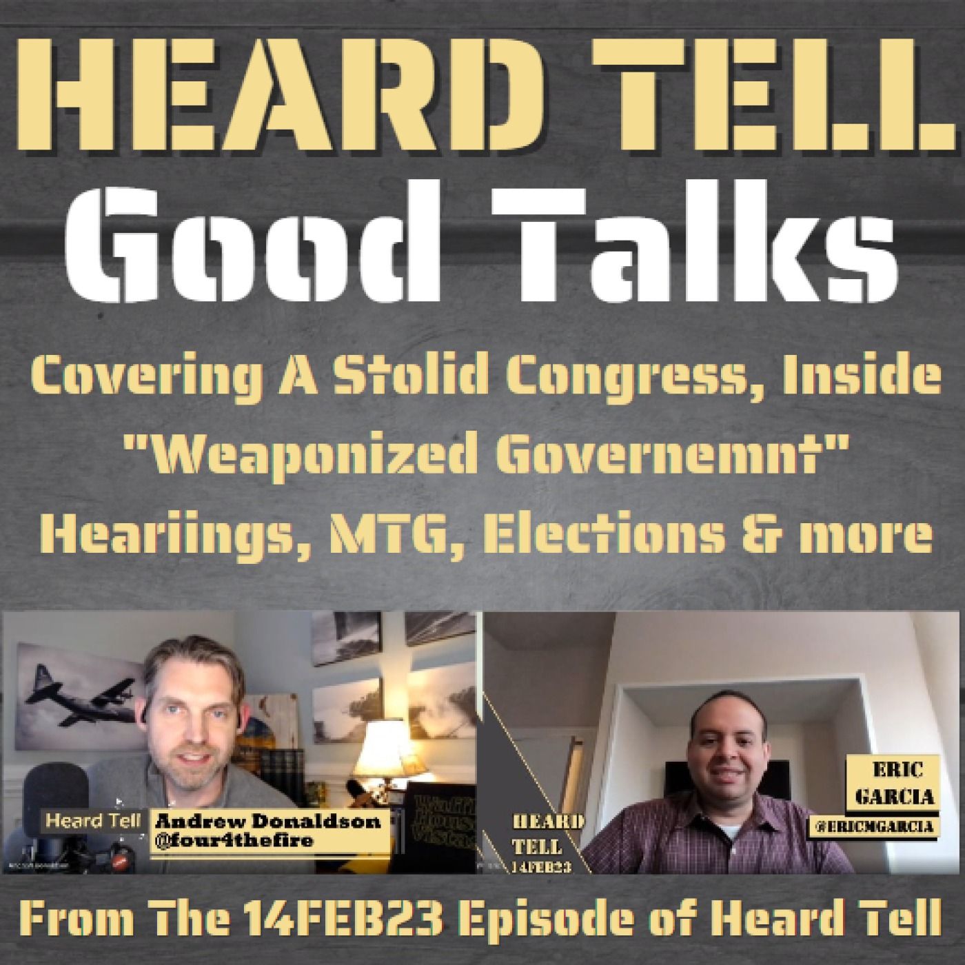 Good Talks: Covering A Stolid Congress, Inside "Weaponized Governemnt" Heariings, MTG, Elections, w/ Eric Garcia