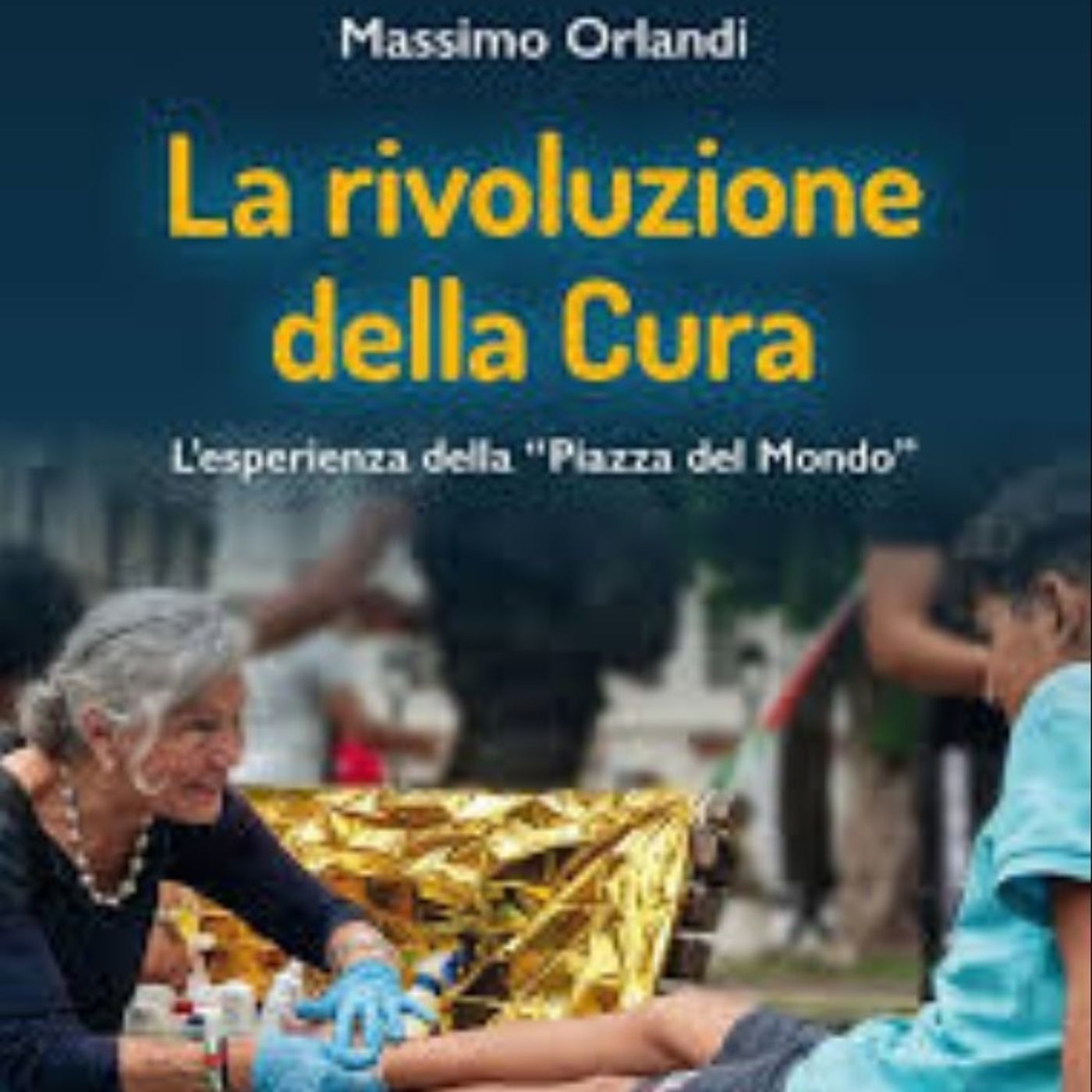 "La rivoluzione della cura", la Piazza del mondo raccontata in un libro: intervista a Rocco Leone  -  17 gennaio 2025 episode artwork