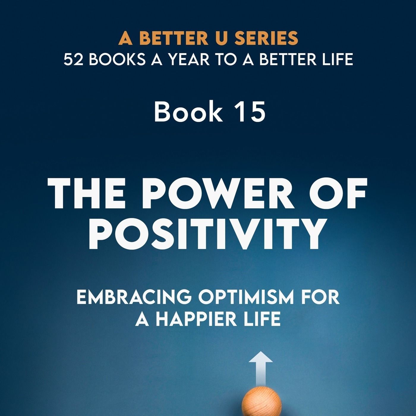 Book 15: The Power of Positivity : Embracing Optimism for A Happier Life episode artwork