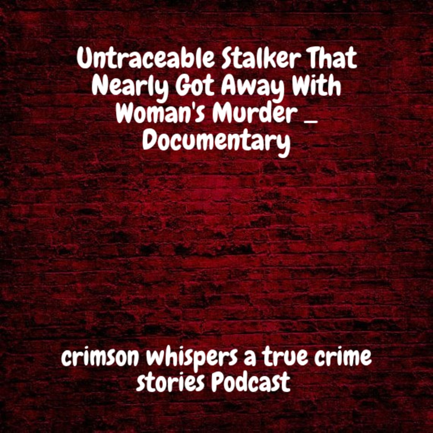 Untraceable Stalker That Nearly Got Away With Woman's Murder _ Documentary episode artwork