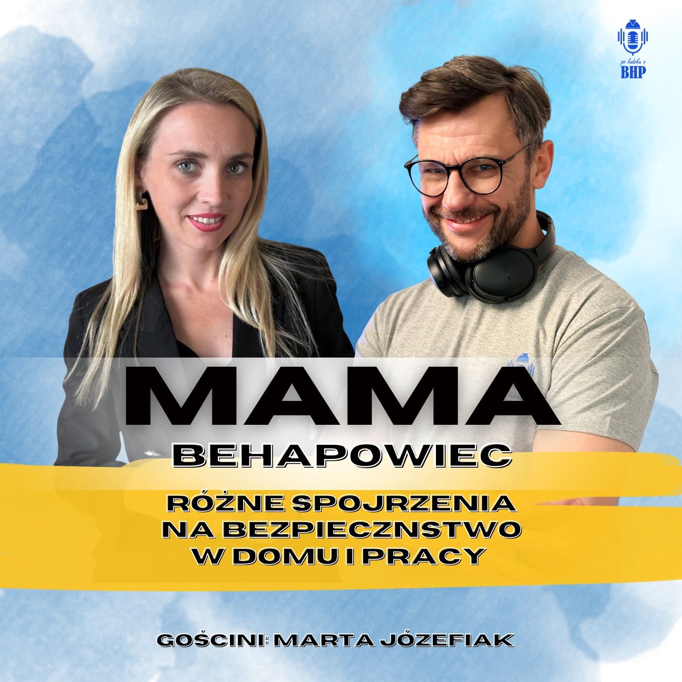 Odcinek 121_Mama behapowiec - różne spojrzenia na bezpieczeństwo w pracy i w domu_gościni Marta Józefiak