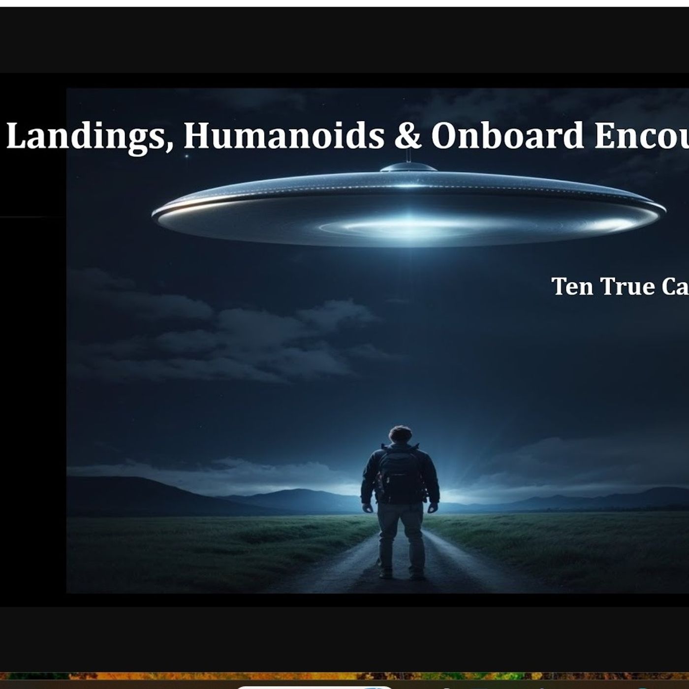 Landings, Humanoids & Onboard Encounters: Ten True Cases