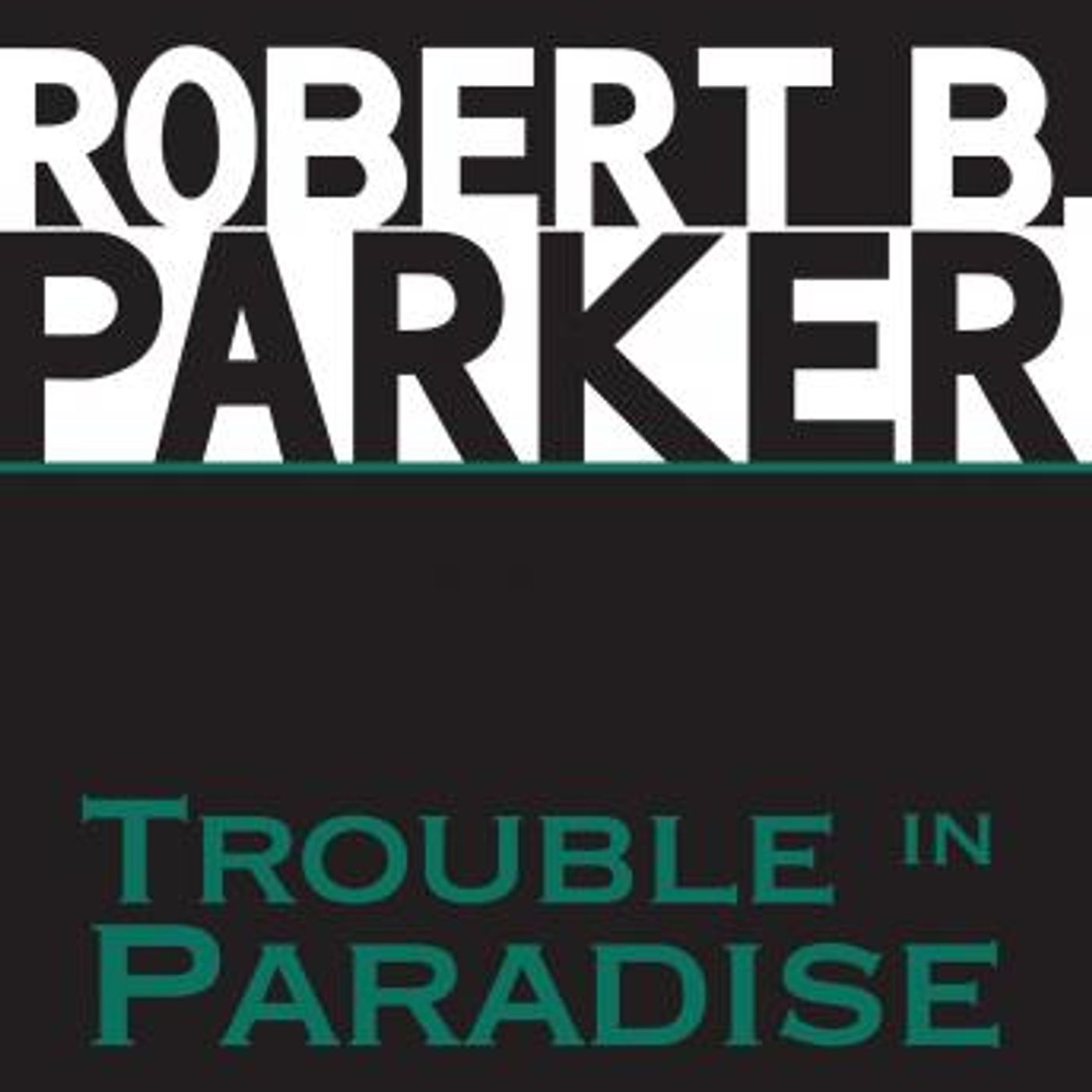 Trouble in Paradise by Robert B. Parker
