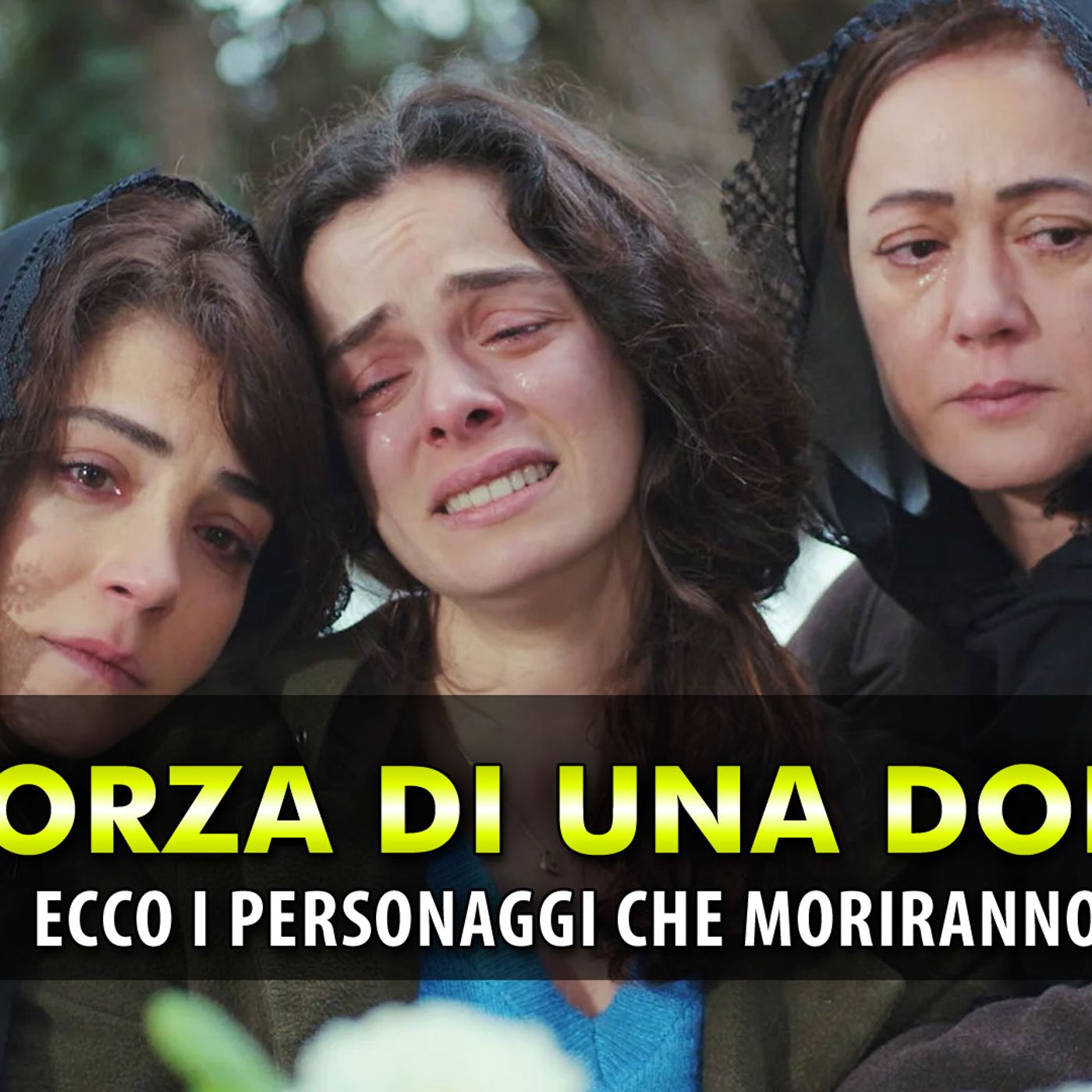 La Forza Di Una Donna Anticipazioni: Ecco i Personaggi Che Moriranno!
