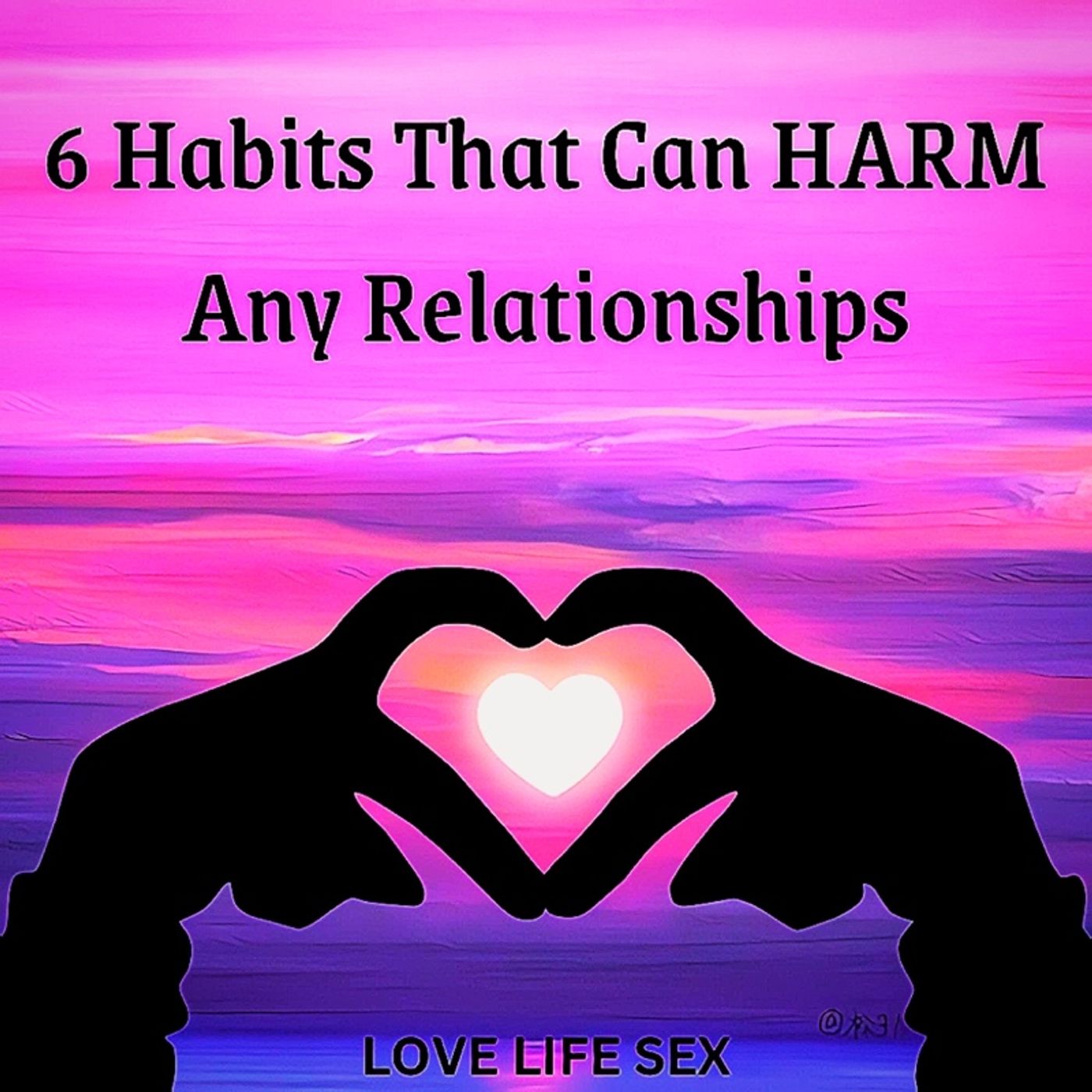 6 Habits That Can HARM Any Relationships ❤️