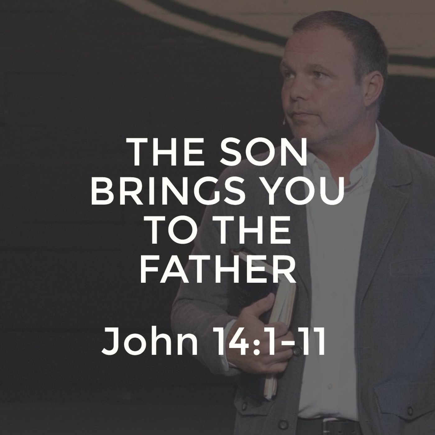 John #30 - The Son Brings You to the Father