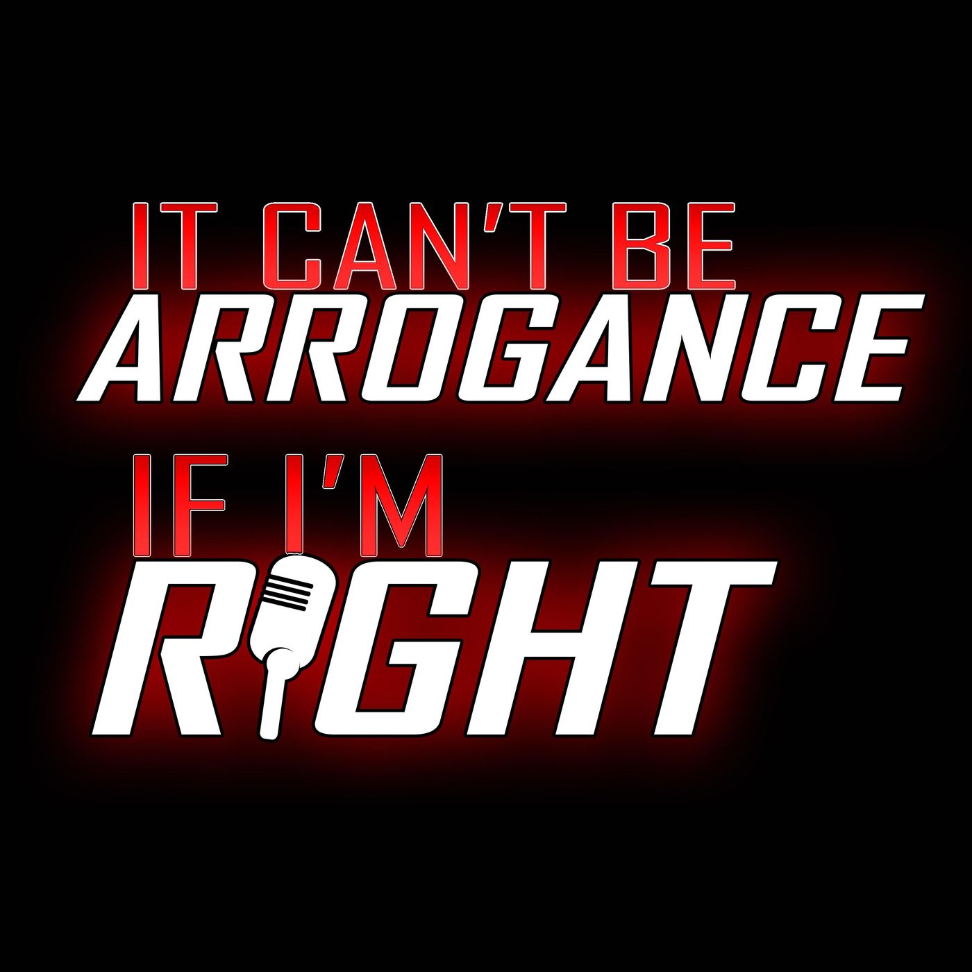 It Can’t Be Arrogance If I’m Right