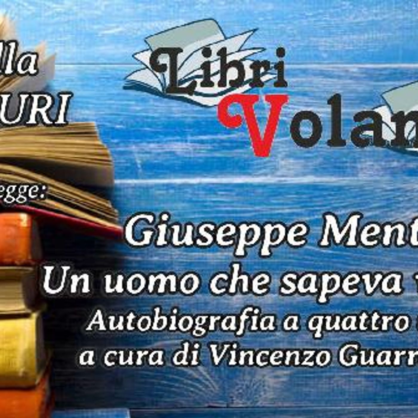«LibriVolanti» “Giuseppe Menta. Un uomo che sapeva vedere” Autobiografia a quattro mani a cura di Vincenzo Guarracino - Rubrica ideata e con episode artwork