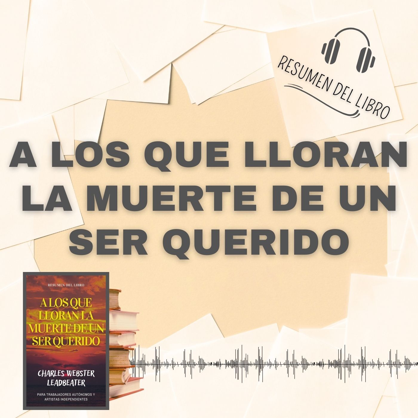 A LOS QUE LLORAN LA MUERTE DE UN SER QUERIDO 📗 Resumen del Libro - Ideas Clave de CHARLES W. (Baja tu PDF📥)