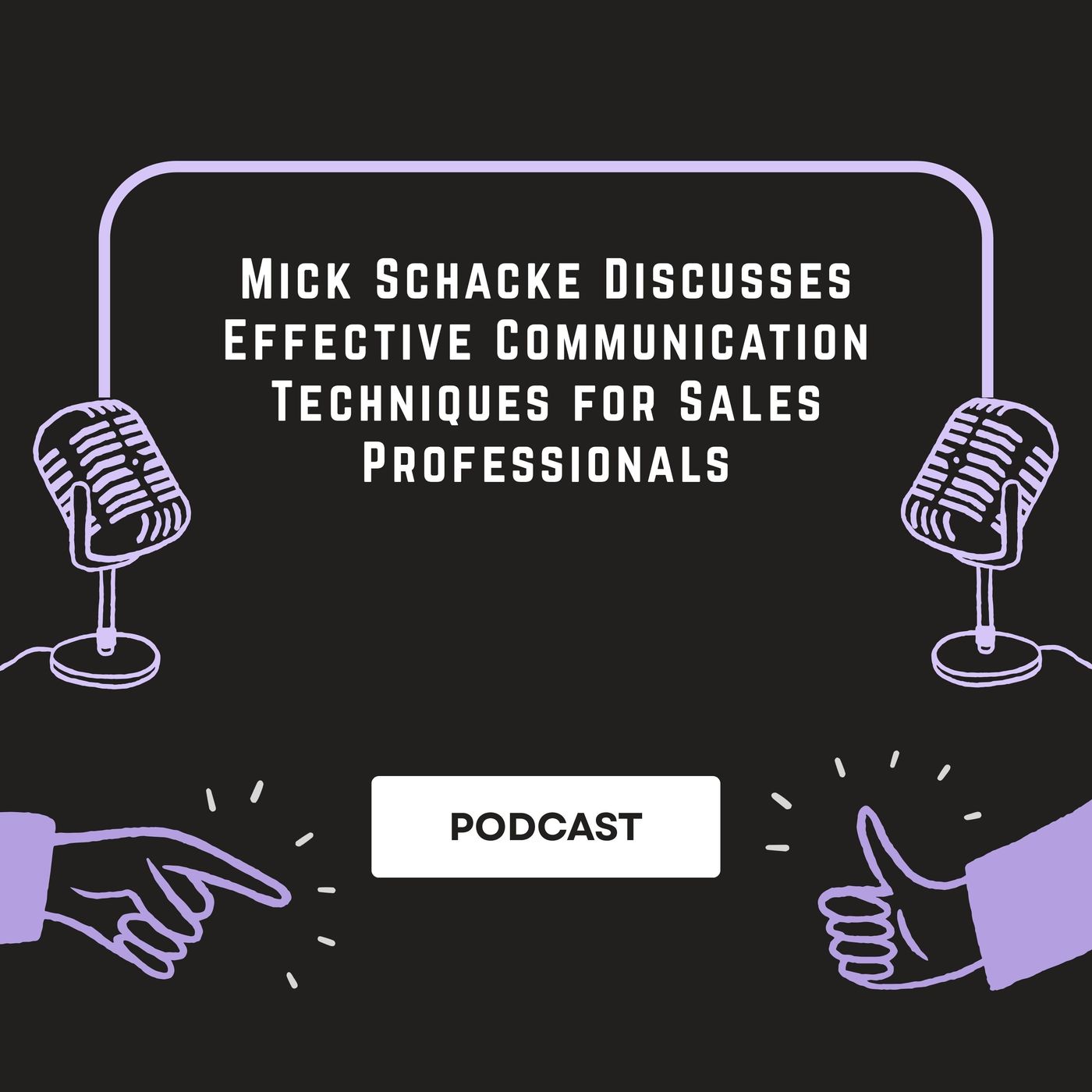 Mick Schacke Discusses Effective Communication Techniques for Sales  Professionals episode artwork