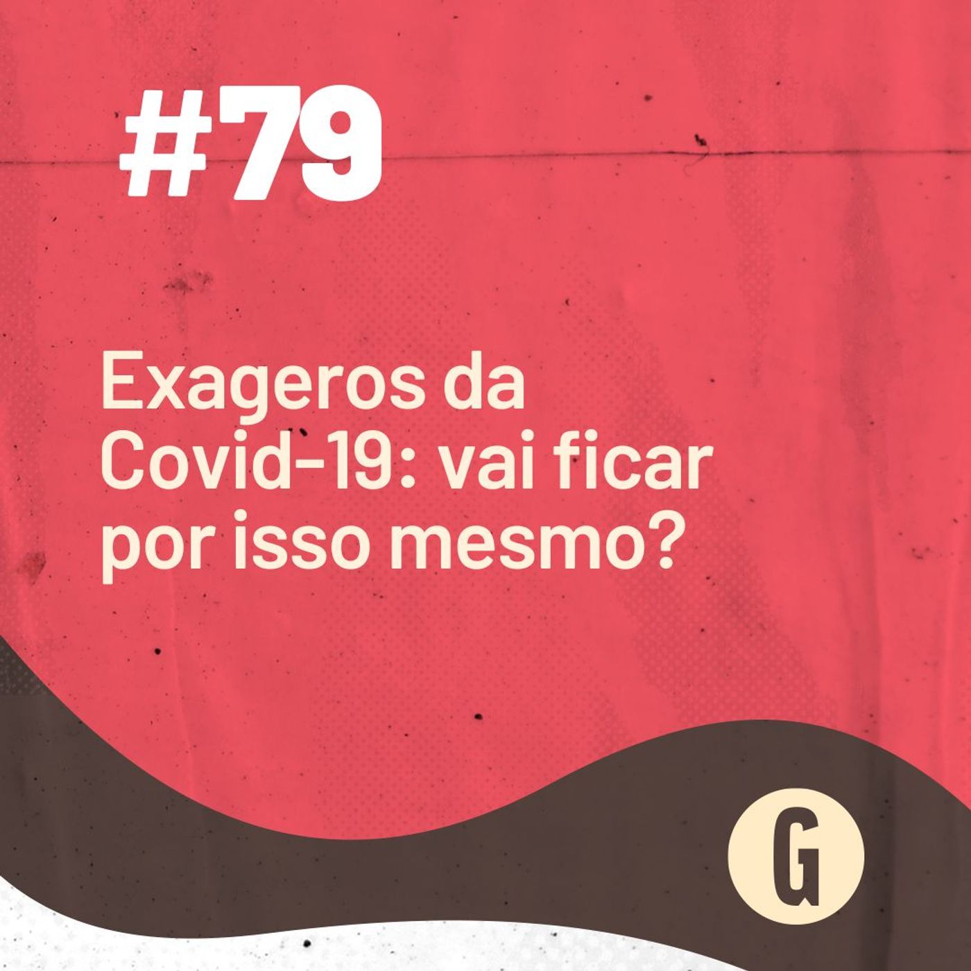 O Papo É #79: Exageros da Covid-19: vai ficar por isso mesmo? episode artwork