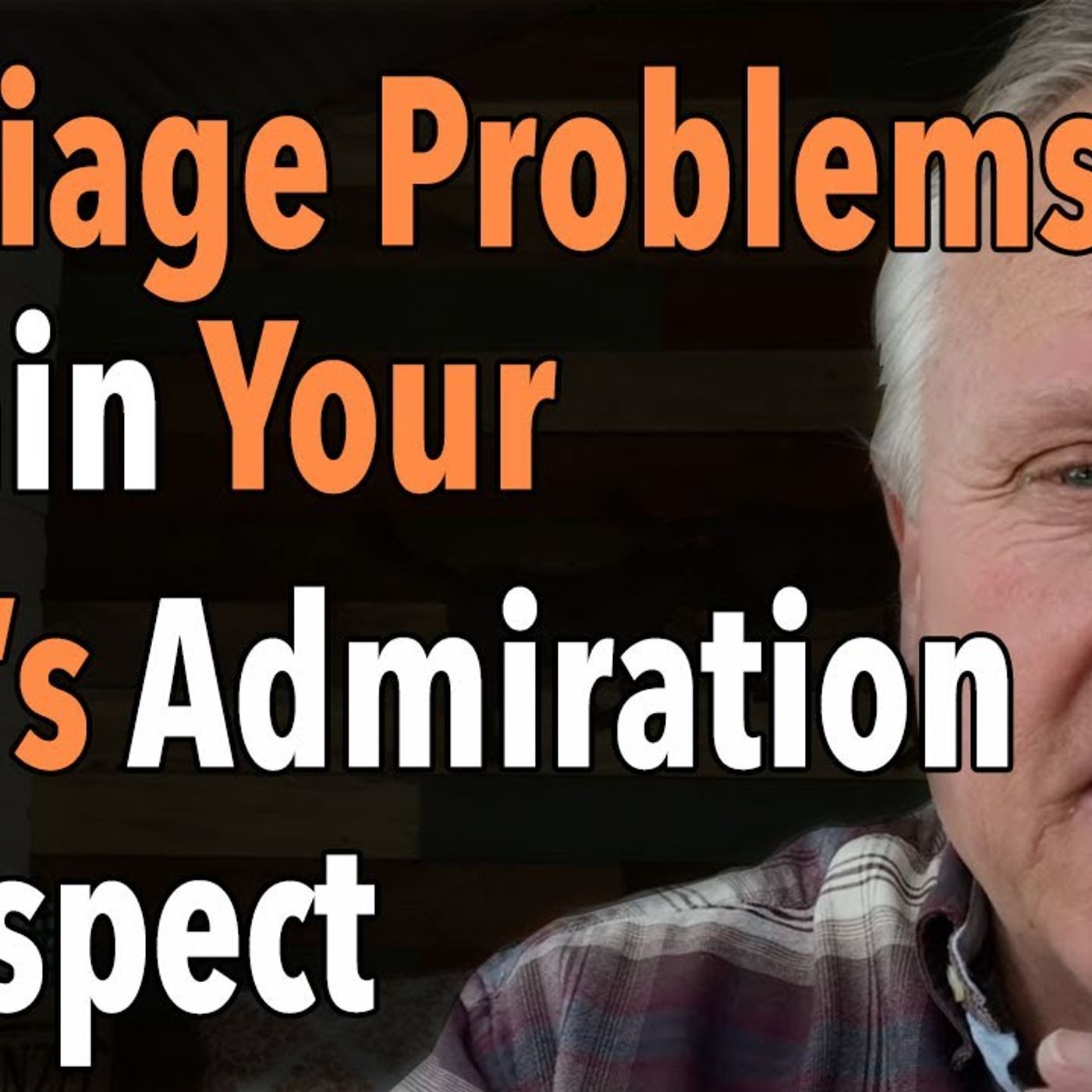 Marriage Problems Regain Your Wife's Admiration & Respect