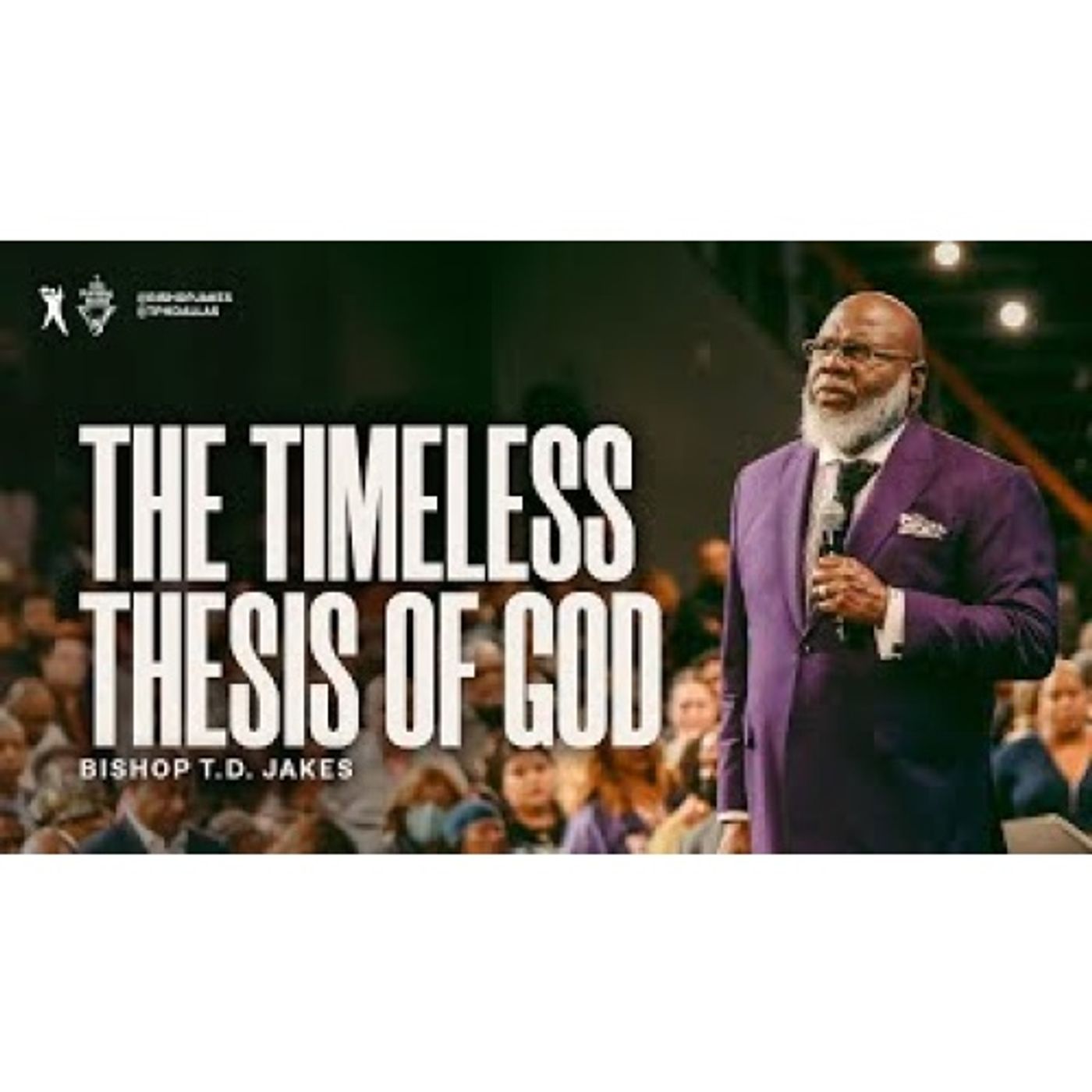 Bishop T.D. Jakes - The Timeless Thesis of God