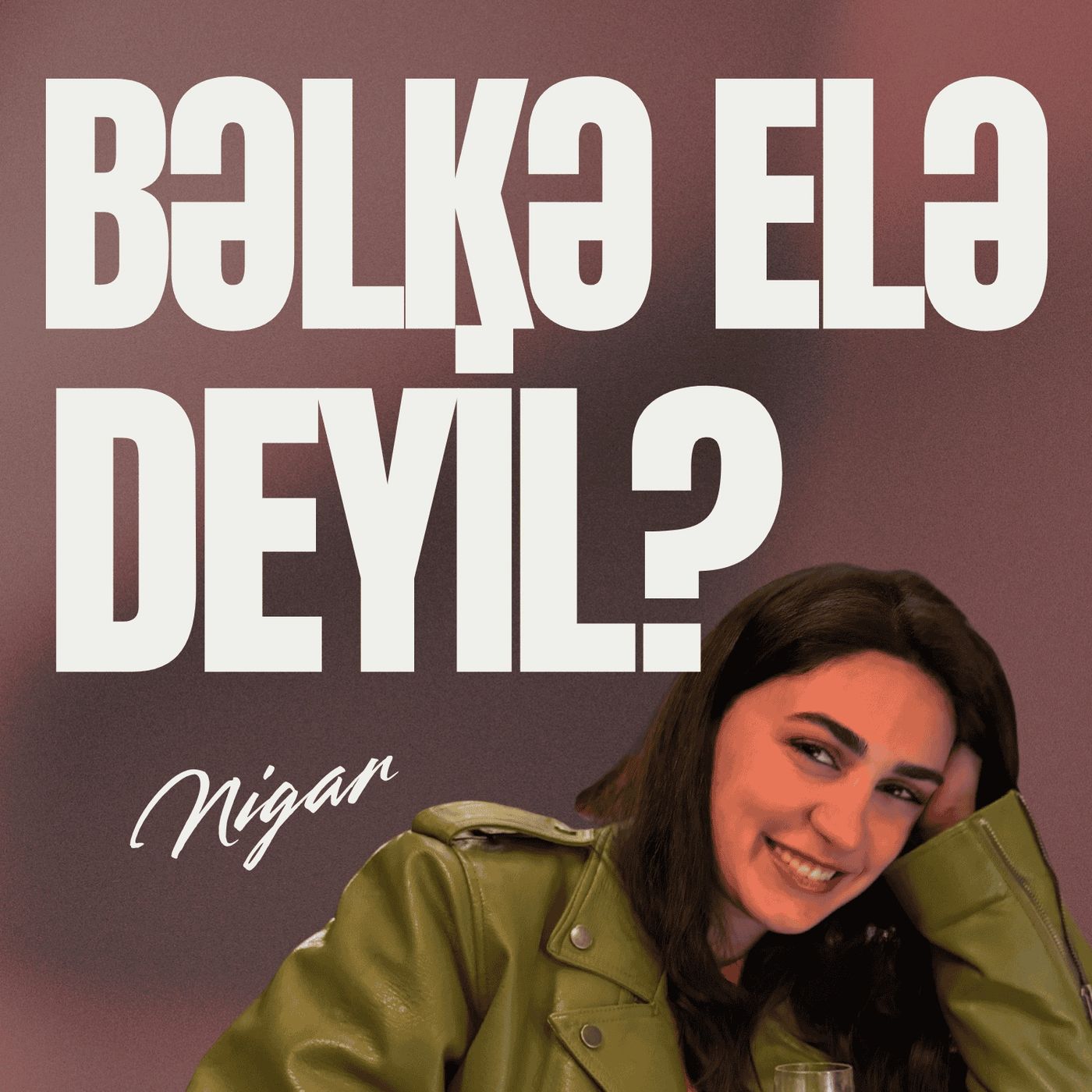 Bəlkə elə deyil?