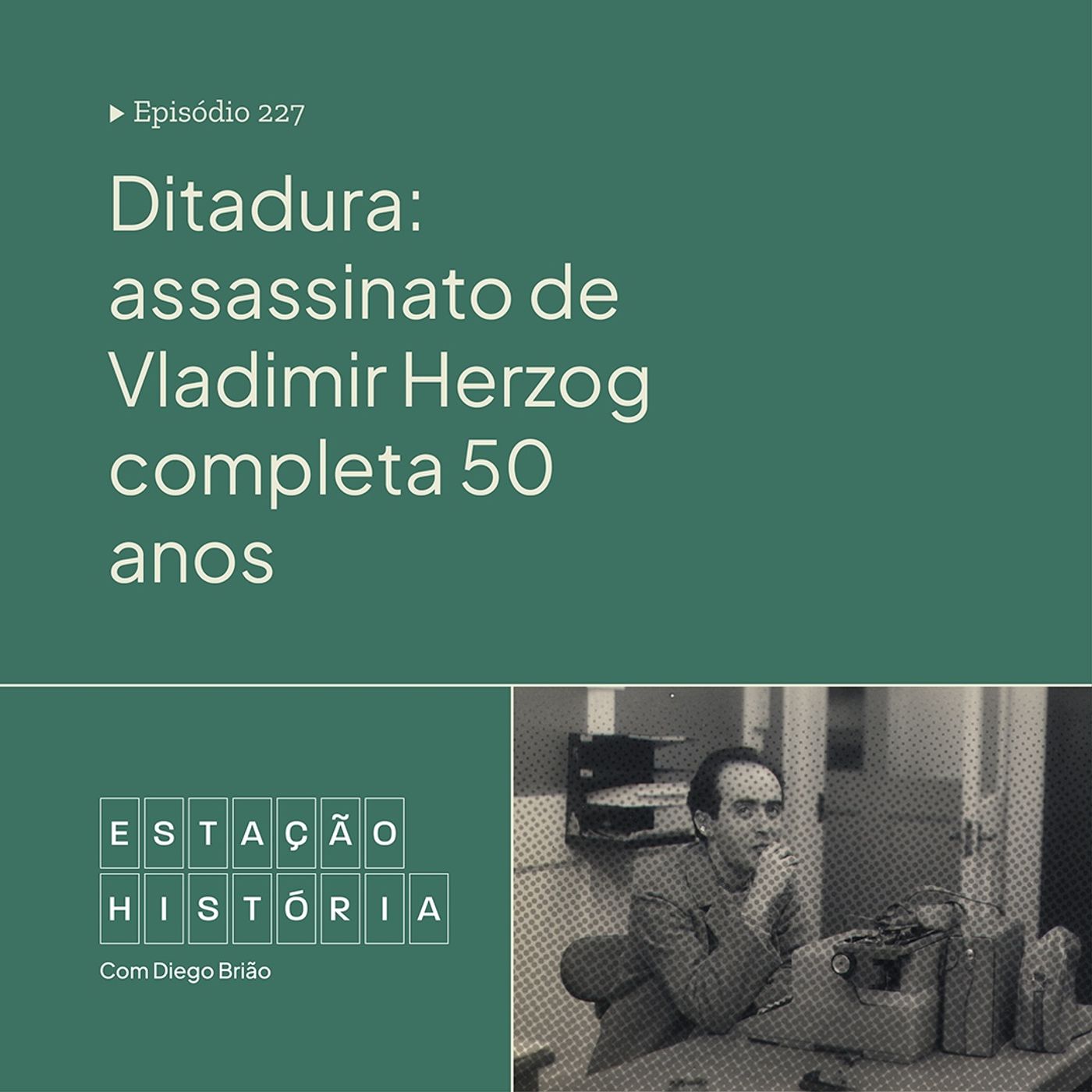 227 | Ditadura: assassinato de Vladimir Herzog completa 50 anos