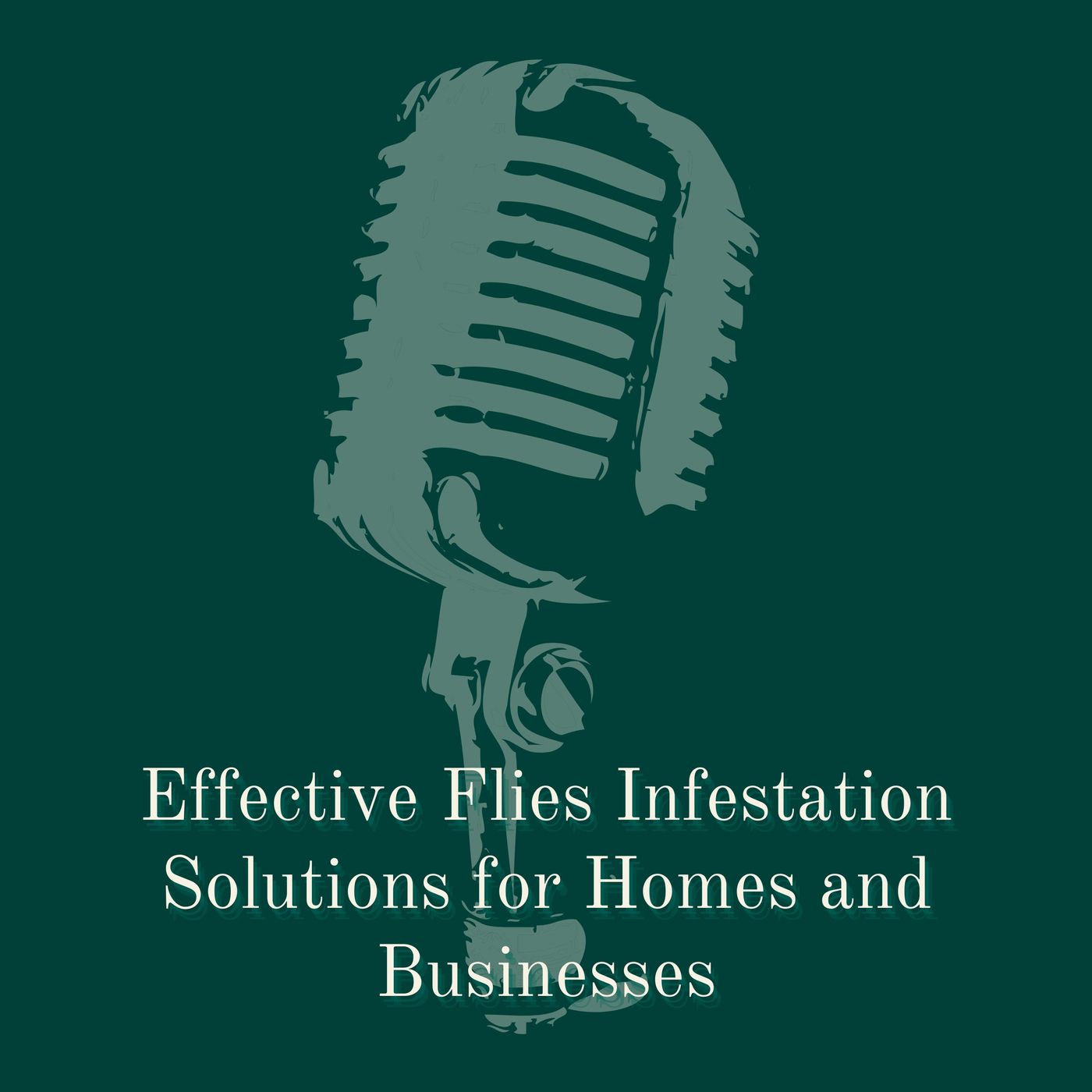 Effective Flies Infestation Solutions for Homes and Businesses episode artwork